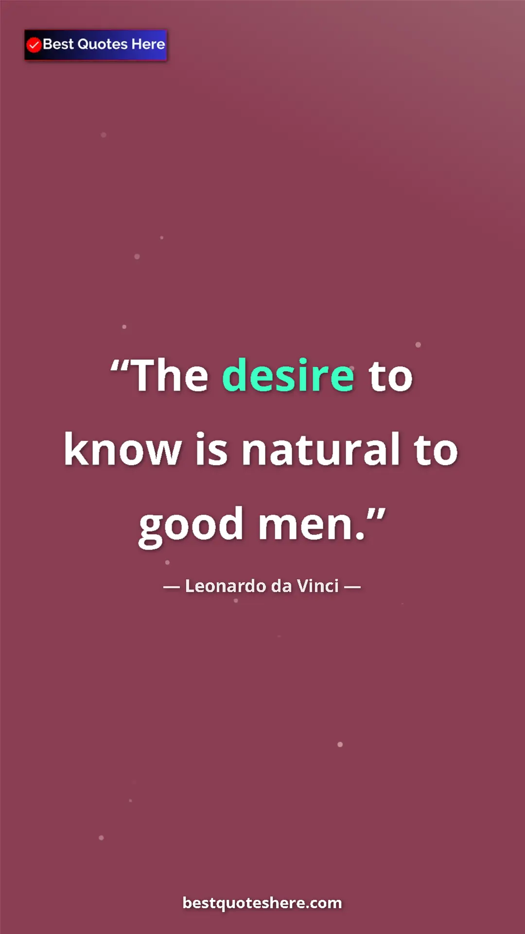 Pinterest quote poster by Leonardo da Vinci: "The desire to know is natural to good men."