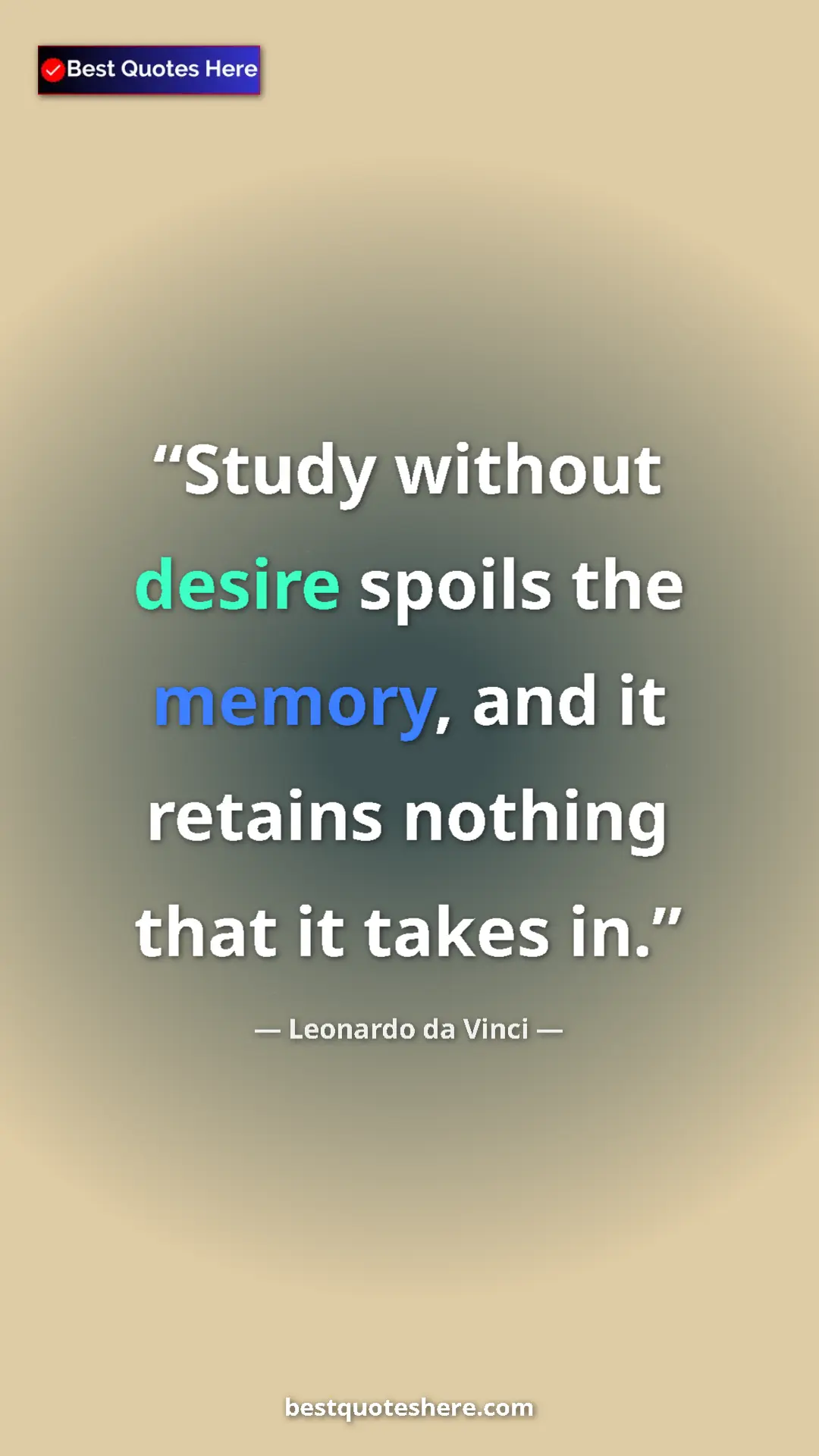 Pinterest quote poster by Leonardo da Vinci: "Study without desire spoils the memory, and it retains..."