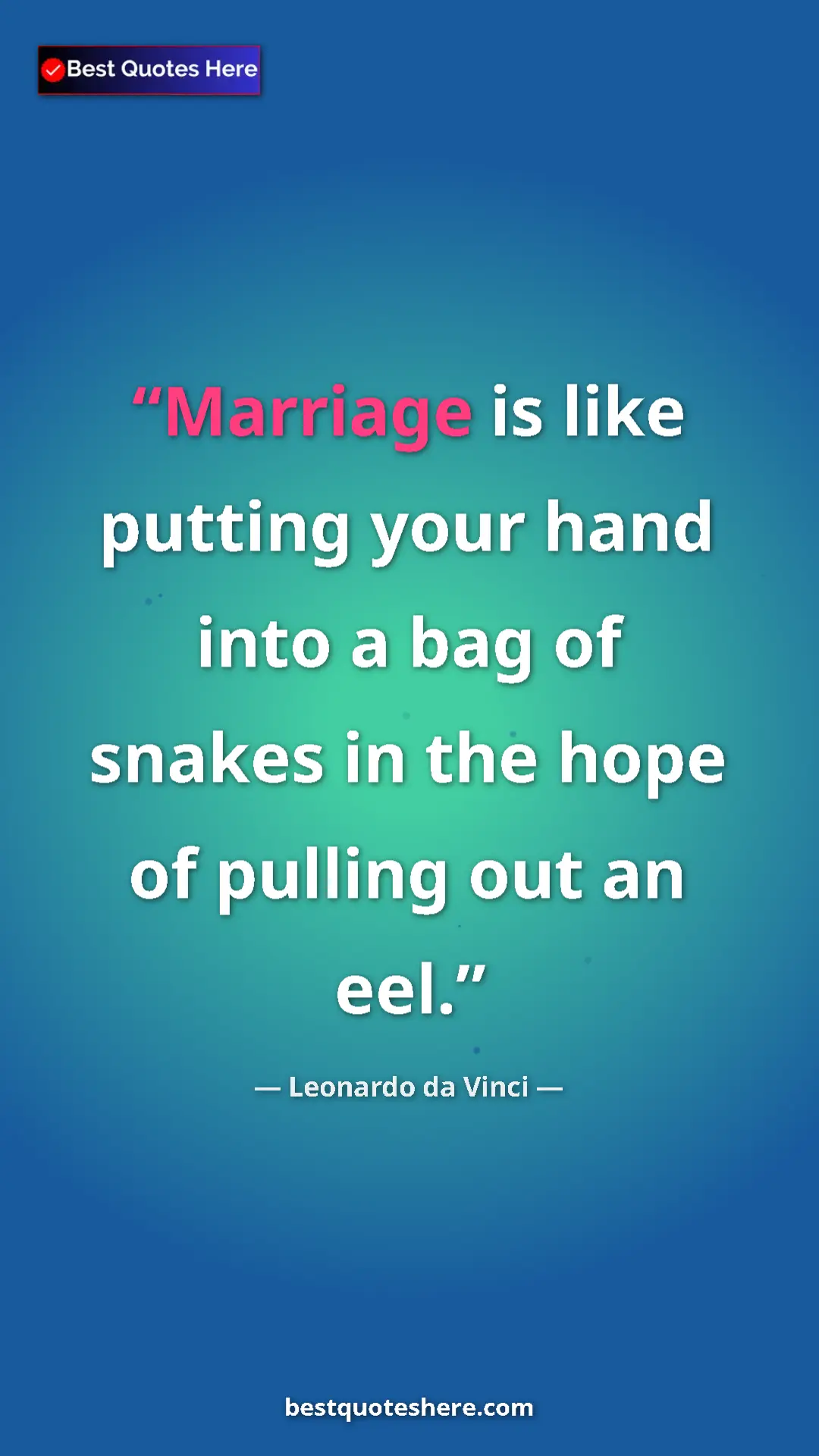 Pinterest quote poster by Leonardo da Vinci: "Marriage is like putting your hand into a bag of snakes in..."