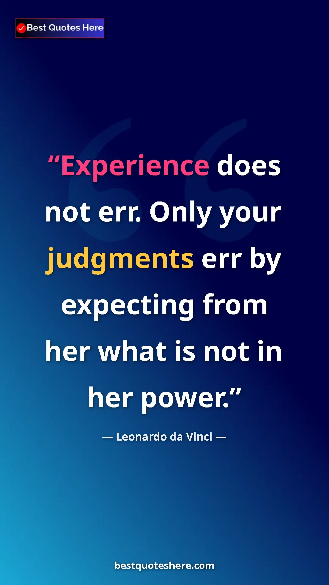 Leonardo da Vinci Quote Card: "Experience does not err. Only your judgments err by..." Pinterest quote poster by Leonardo da Vinci: "Experience does not err. Only your judgments err by..."
