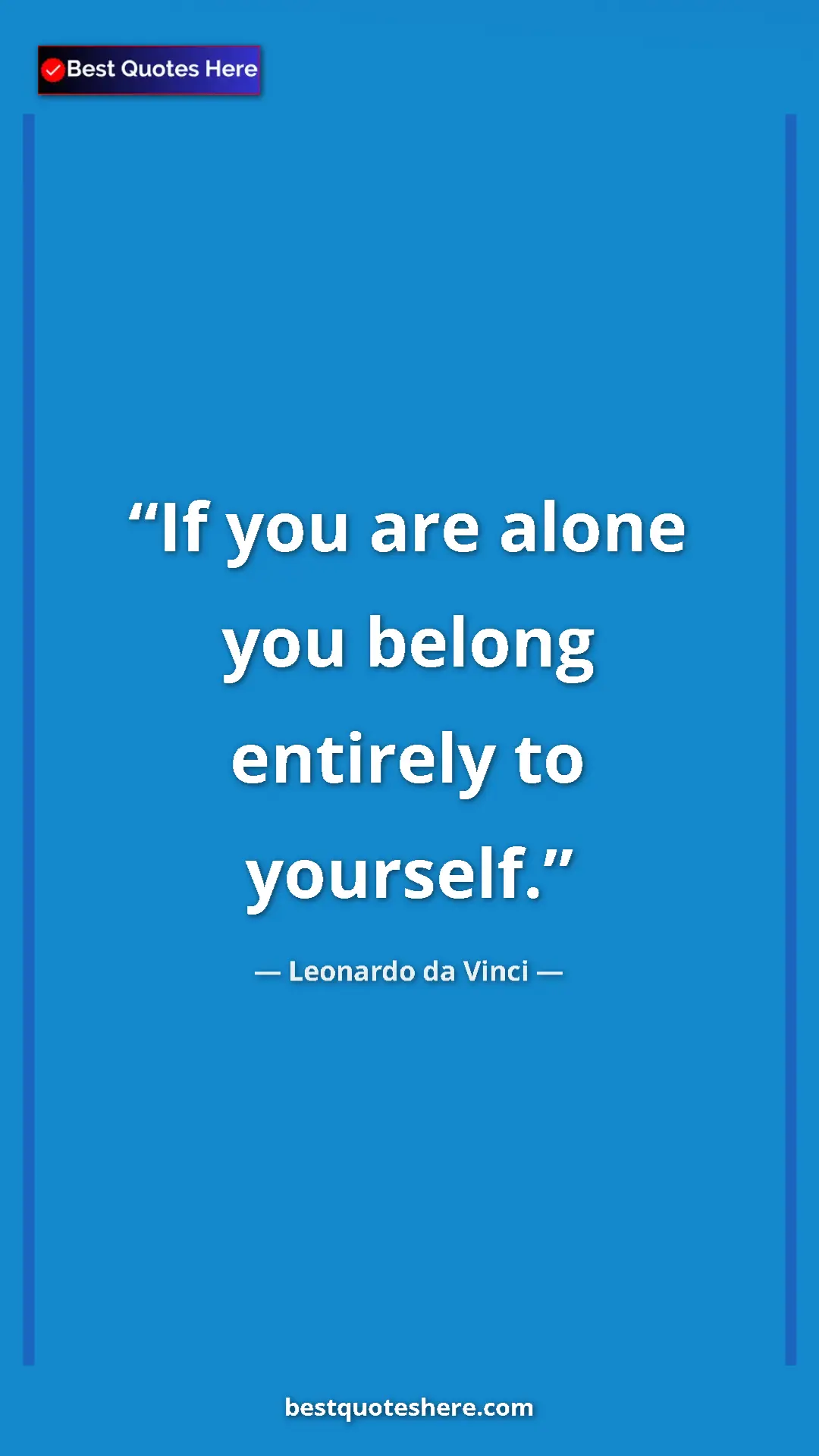 Pinterest quote poster by Leonardo da Vinci: "If you are alone you belong entirely to yourself."