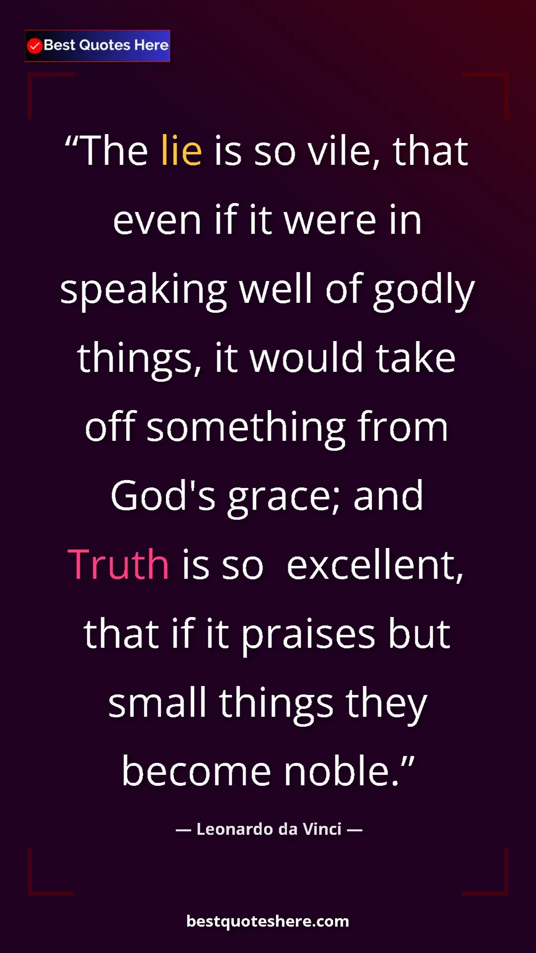 Pinterest quote poster by Leonardo da Vinci: "The lie is so vile, that even if it were in speaking well..."