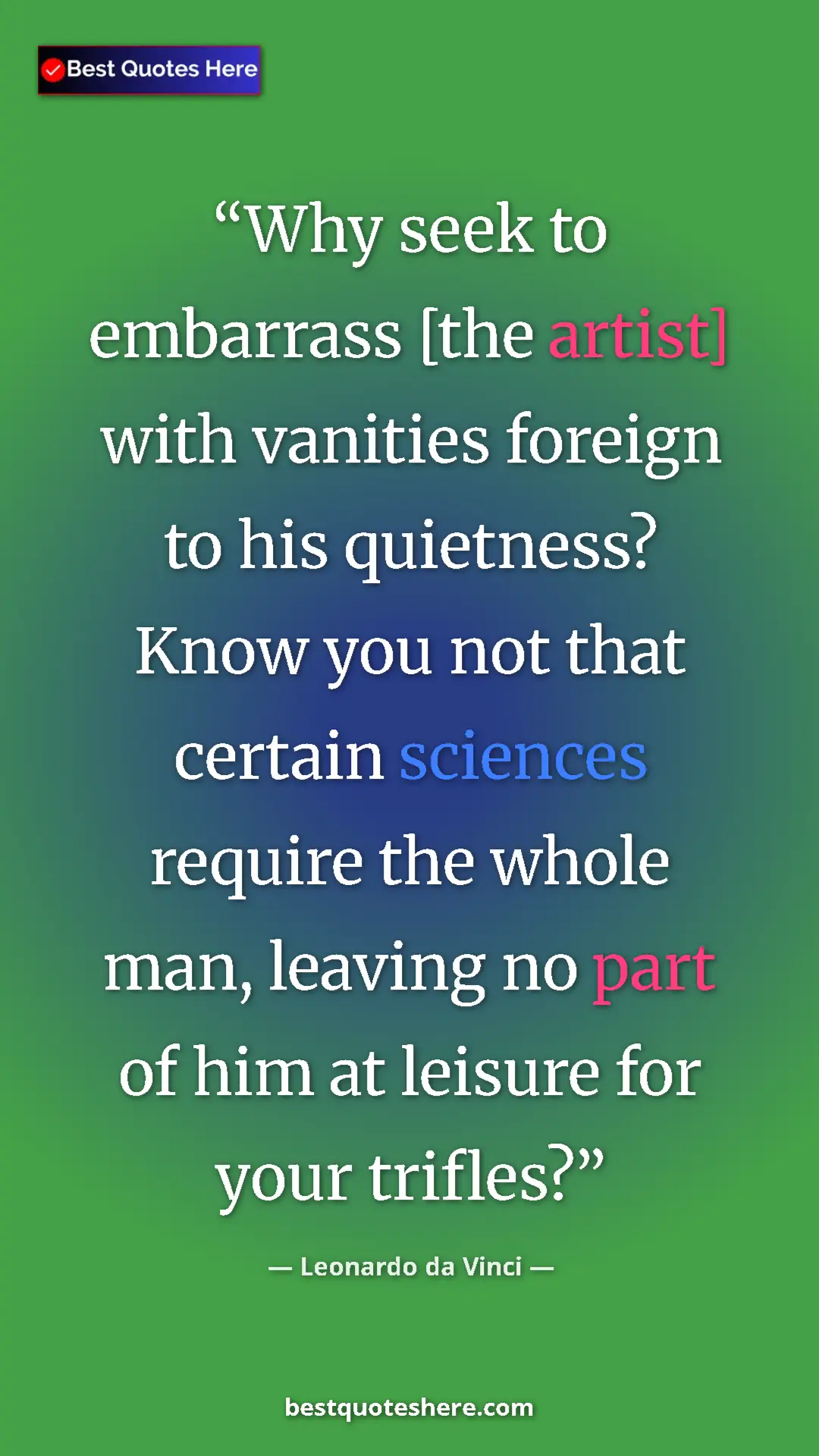 Pinterest quote poster by Leonardo da Vinci: "Why seek to embarrass [the artist] with vanities foreign to..."