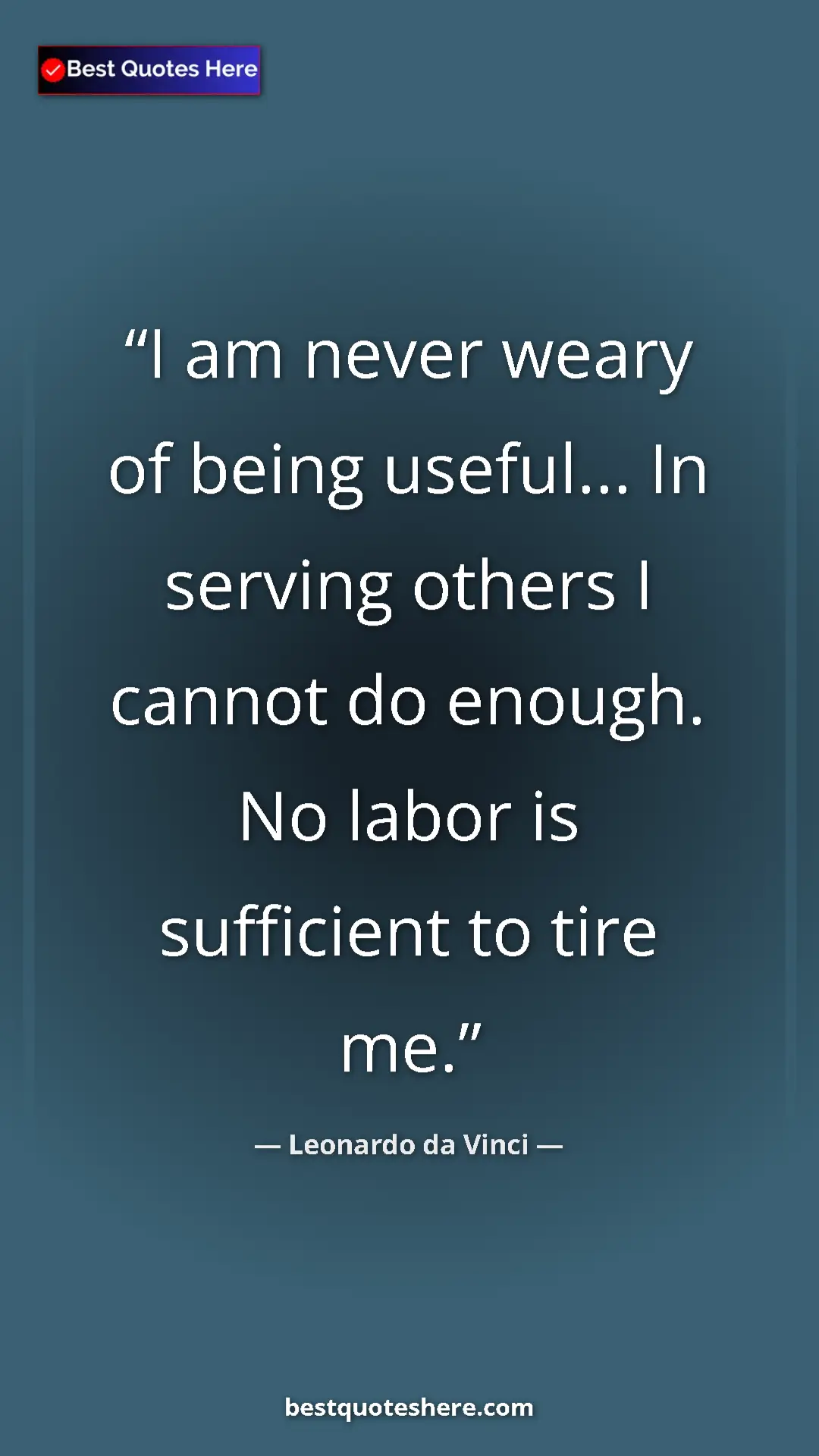 Pinterest quote poster by Leonardo da Vinci: "I am never weary of being useful... In serving others I cann"