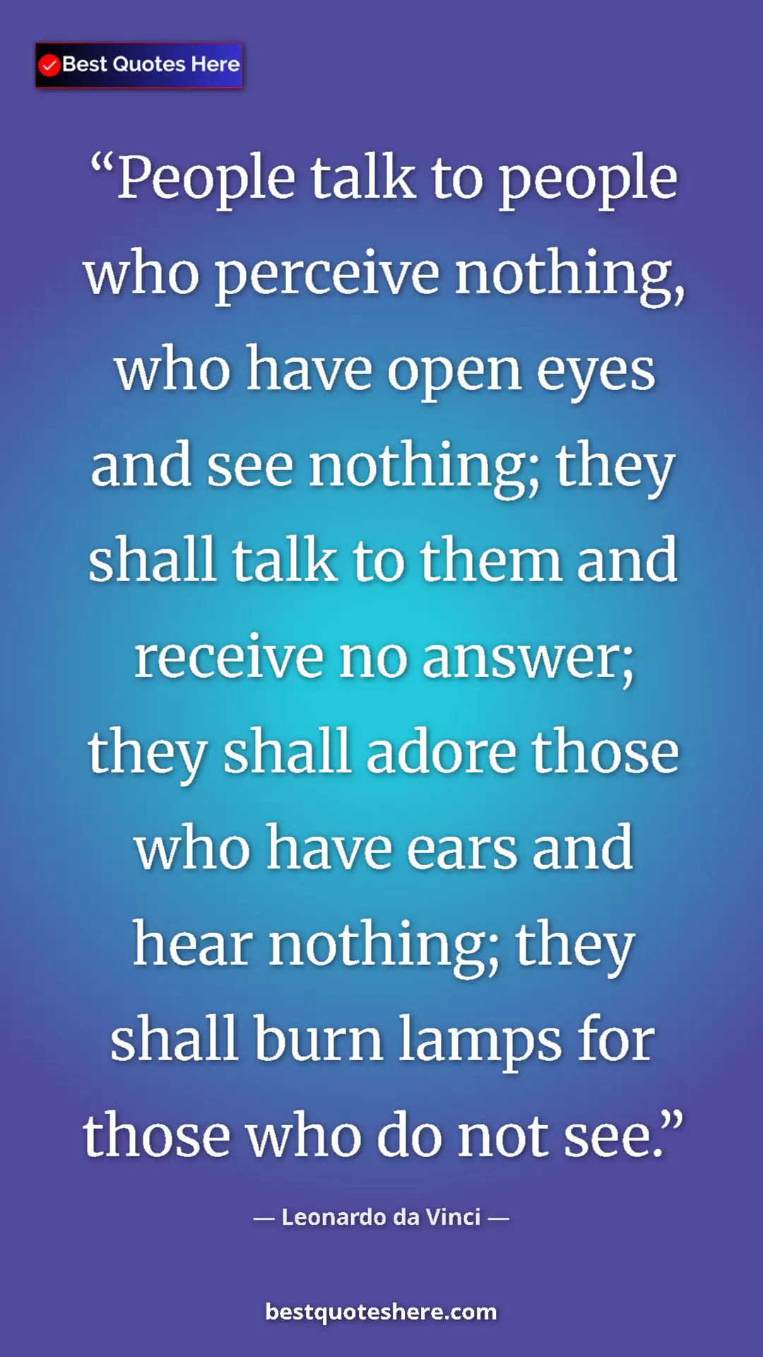Pinterest quote poster by Leonardo da Vinci: "People talk to people who perceive nothing, who have open..."