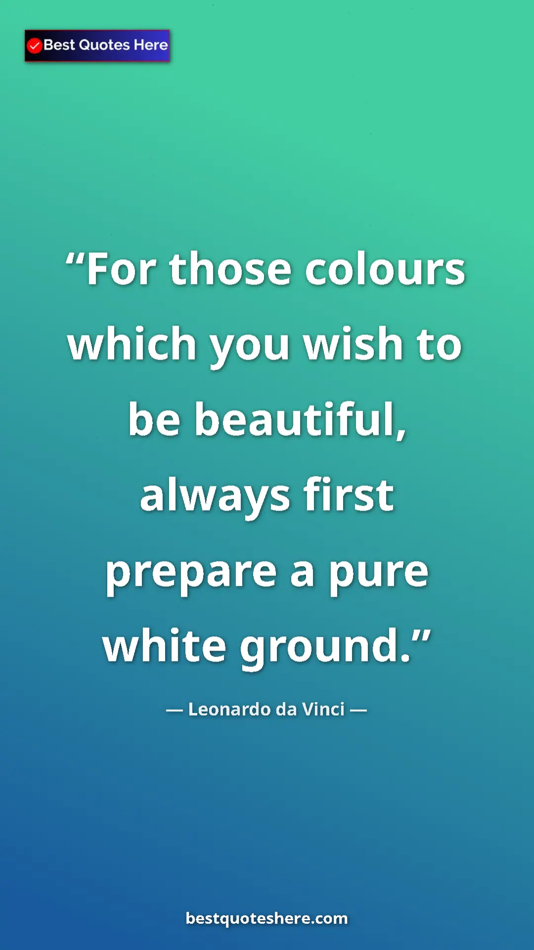 Pinterest quote poster by Leonardo da Vinci: "For those colours which you wish to be beautiful, always..."