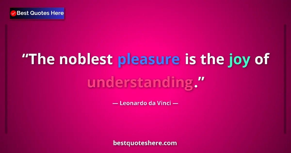 Image for the quote by Leonardo Da Vinci: The noblest pleasure is the joy of understanding....