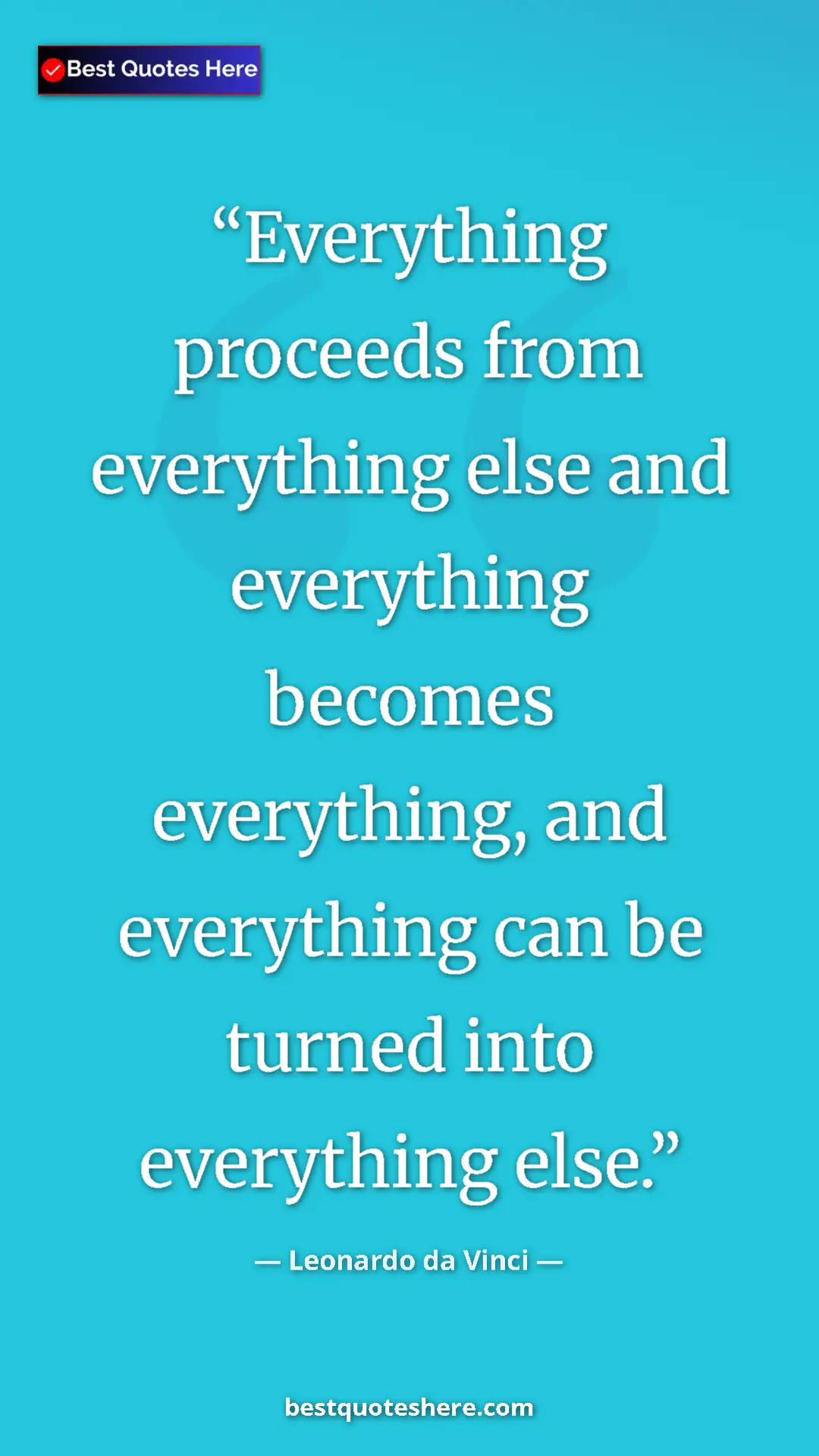 Pinterest quote poster by Leonardo da Vinci: "Everything proceeds from everything else and everything..."