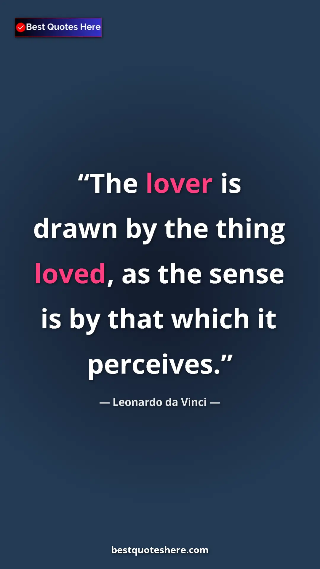 Pinterest quote poster by Leonardo da Vinci: "The lover is drawn by the thing loved, as the sense is by..."