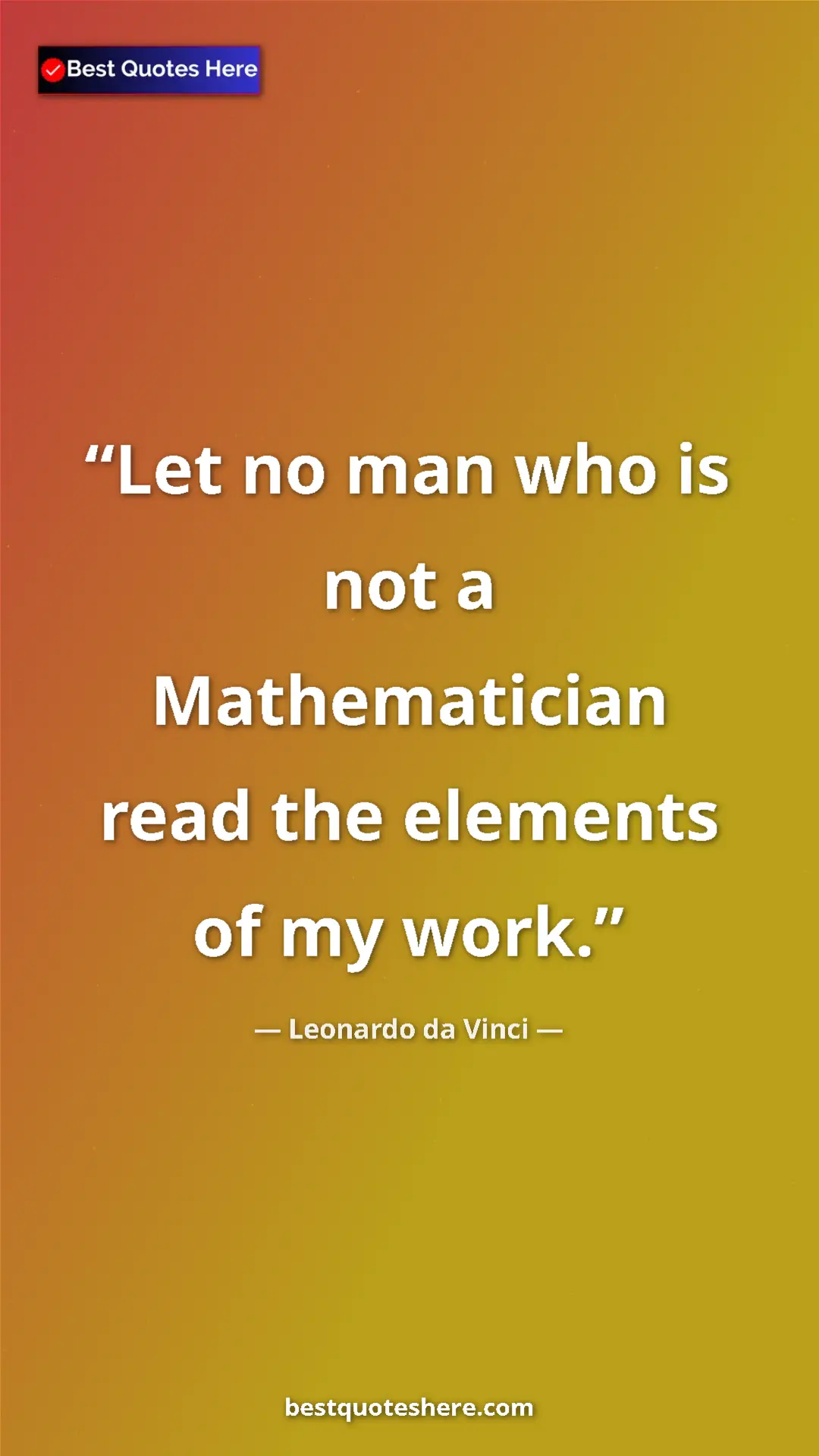 Leonardo da Vinci Quote Card: "Let no man who is not a Mathematician read the elements of..." Pinterest quote poster by Leonardo da Vinci: "Let no man who is not a Mathematician read the elements of..."