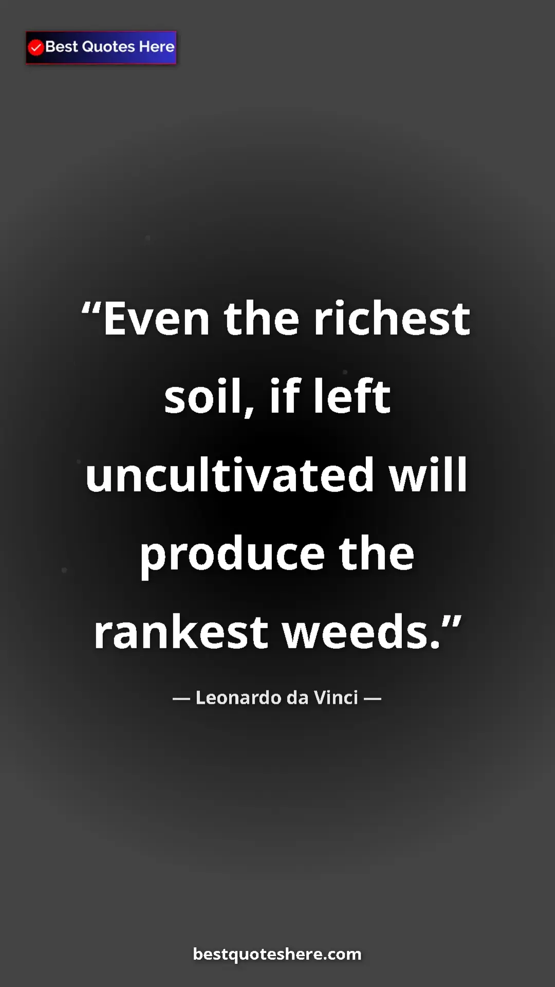 Pinterest quote poster by Leonardo da Vinci: "Even the richest soil, if left uncultivated will produce..."