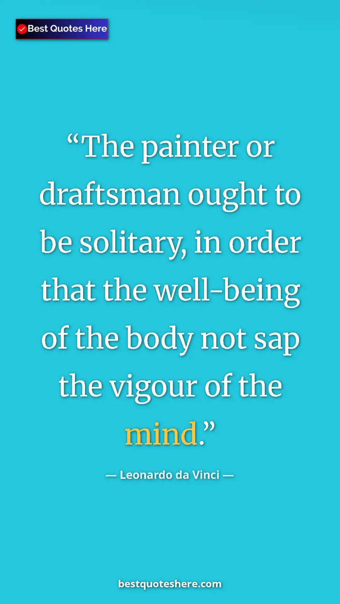 Pinterest quote poster by Leonardo da Vinci: "The painter or draftsman ought to be solitary, in order..."
