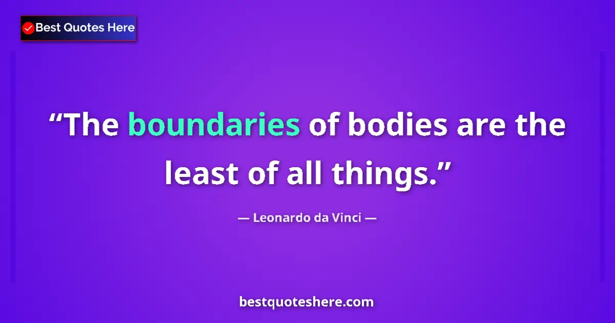 Image for the quote by Leonardo Da Vinci: The boundaries of bodies are the least of all things....