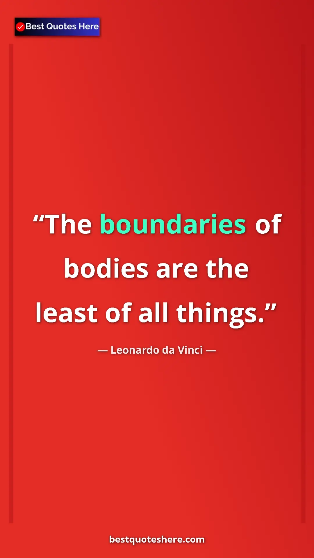 Leonardo da Vinci Quote Card: "The boundaries of bodies are the least of all things." Pinterest quote poster by Leonardo da Vinci: "The boundaries of bodies are the least of all things."