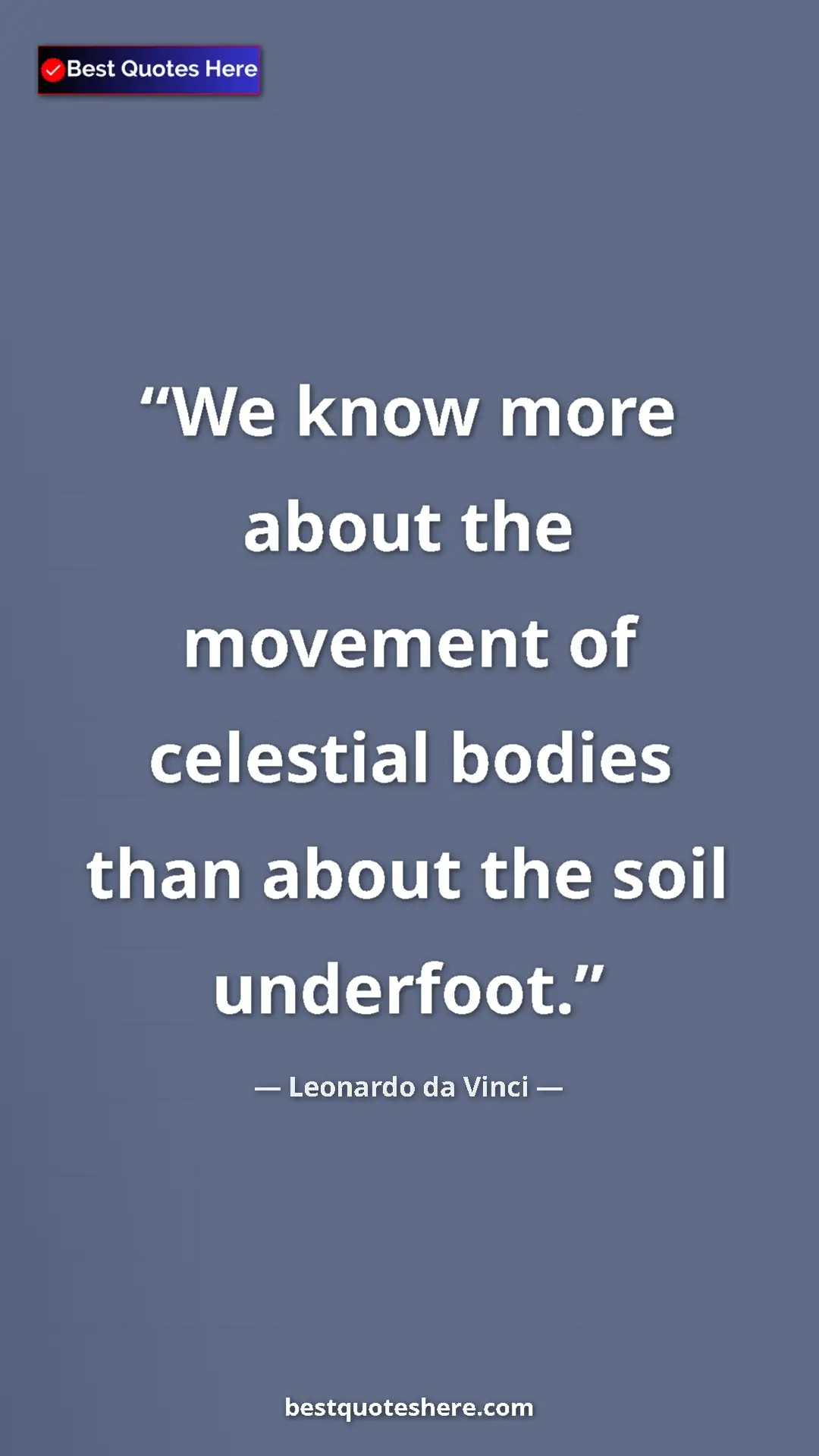 Pinterest quote poster by Leonardo da Vinci: "We know more about the movement of celestial bodies than..."