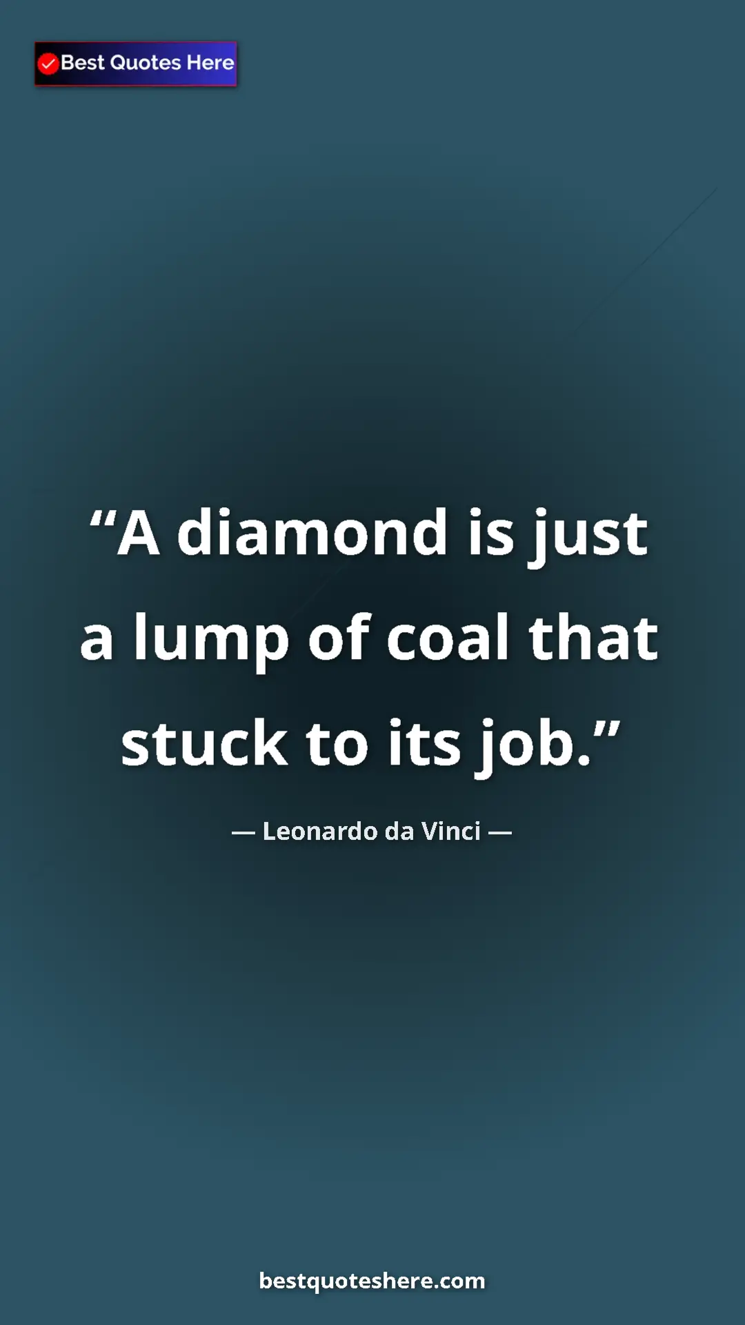 Pinterest quote poster by Leonardo da Vinci: "A diamond is just a lump of coal that stuck to its job."