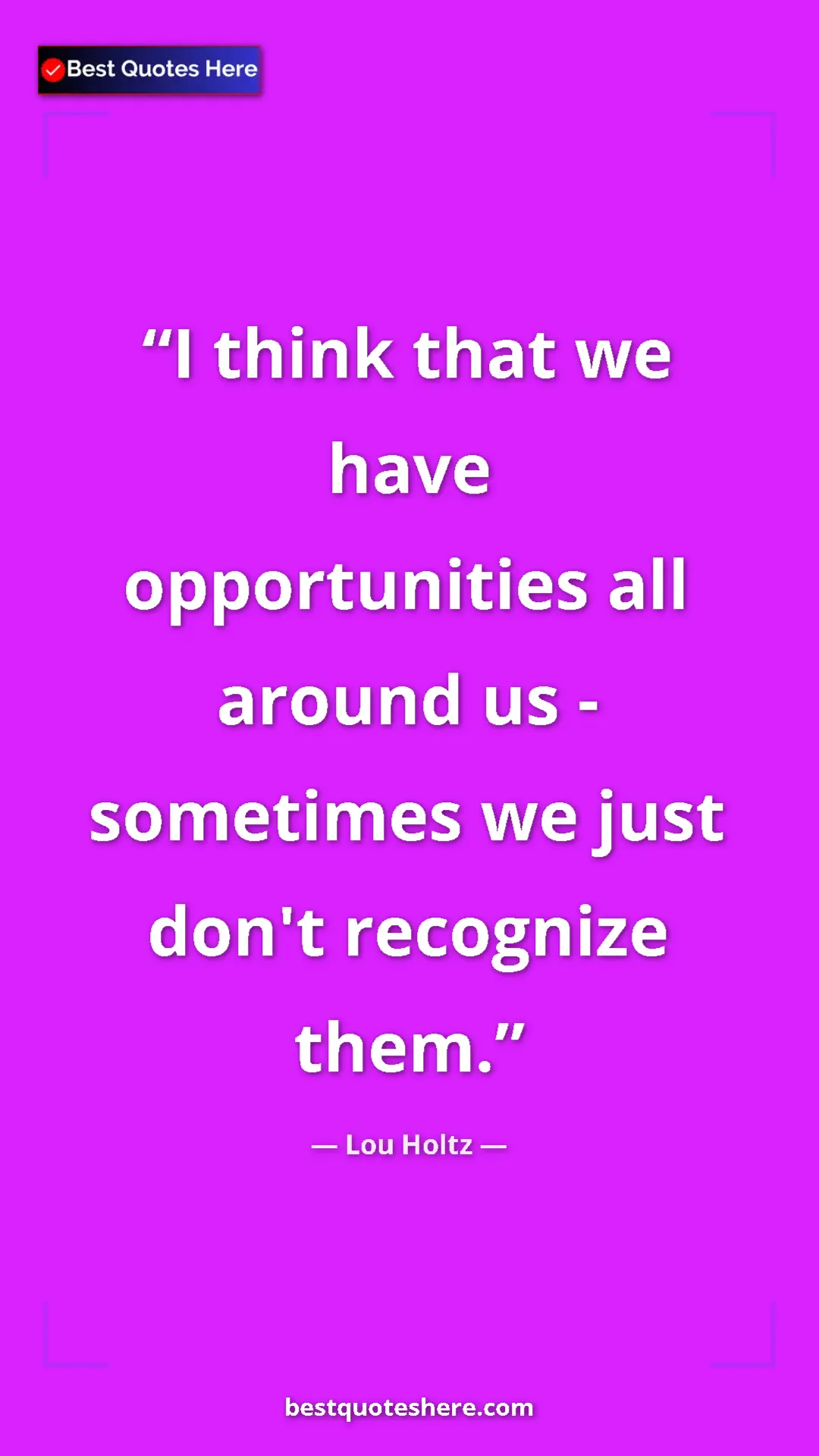 Pinterest quote poster by Lou Holtz: "I think that we have opportunities all around us -..."