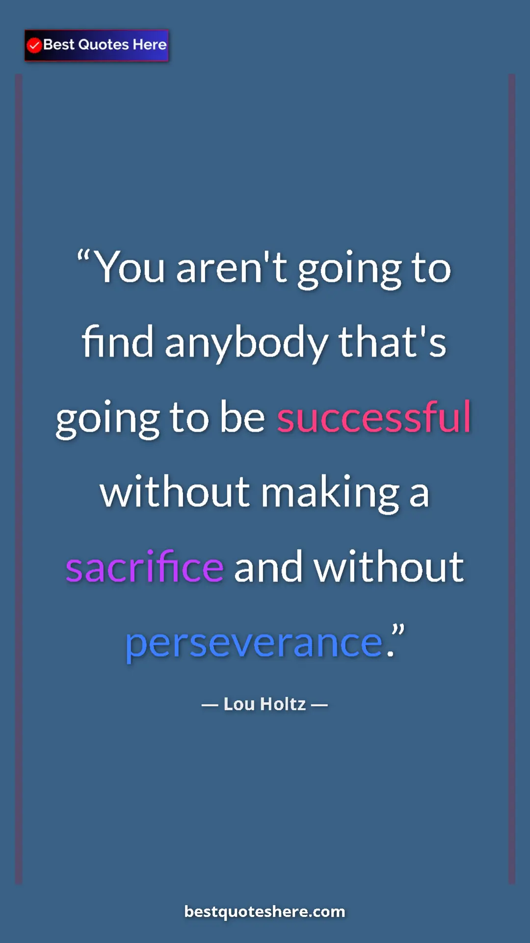 Pinterest quote poster by Lou Holtz: "You aren't going to find anybody that's going to be..."