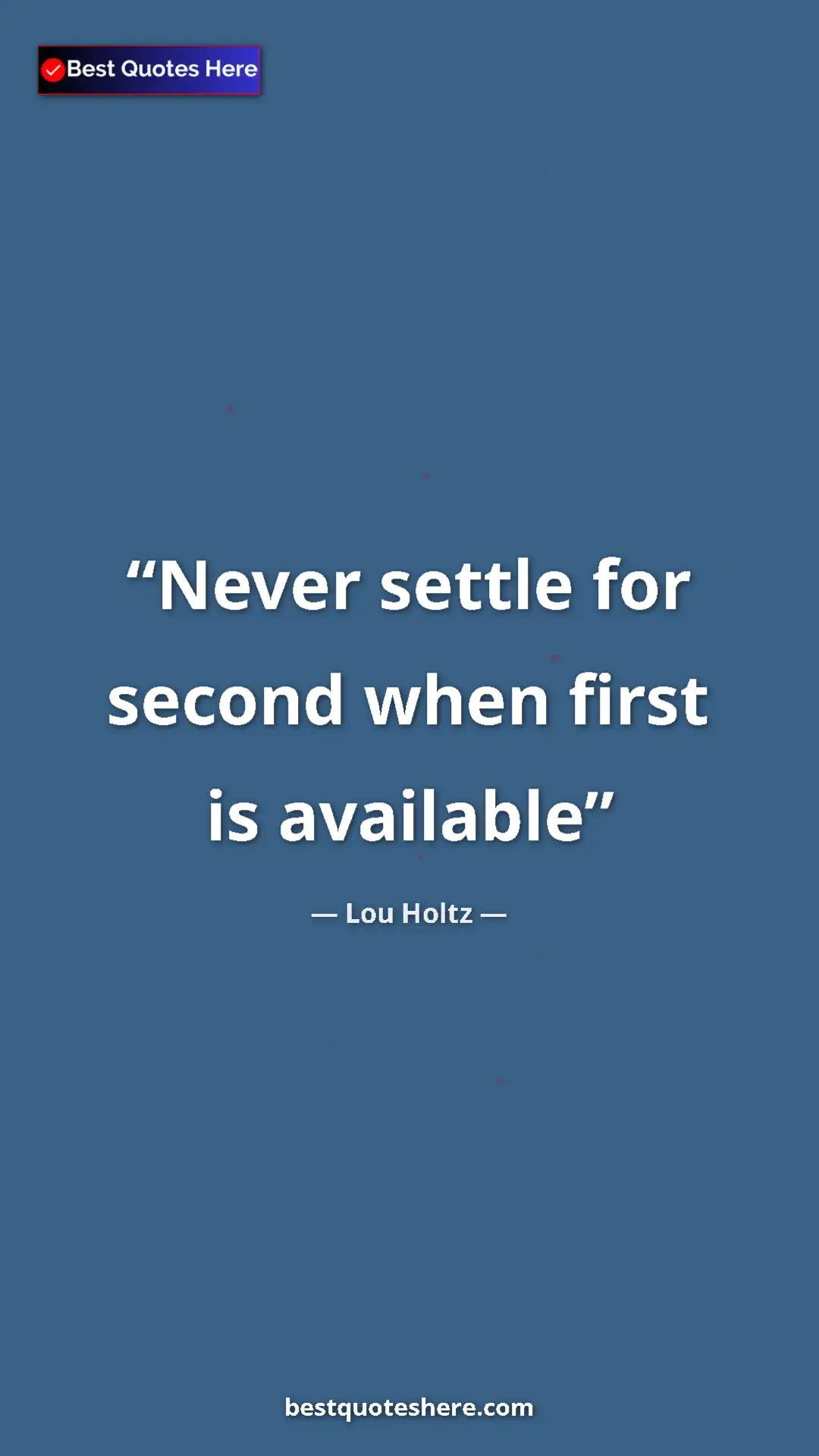 Pinterest quote poster by Lou Holtz: "Never settle for second when first is available"