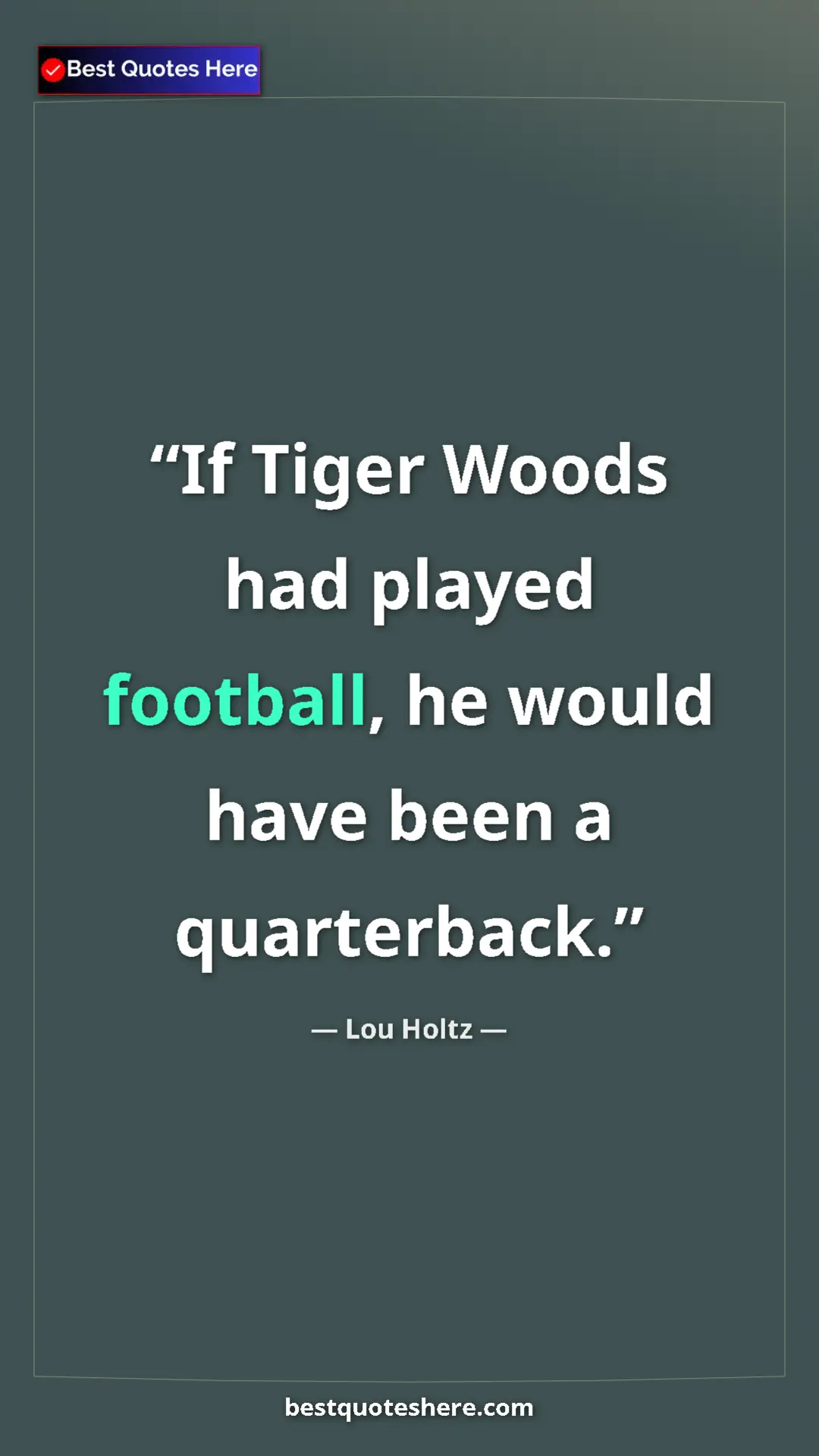 Pinterest quote poster by Lou Holtz: "If Tiger Woods had played football, he would have been a..."