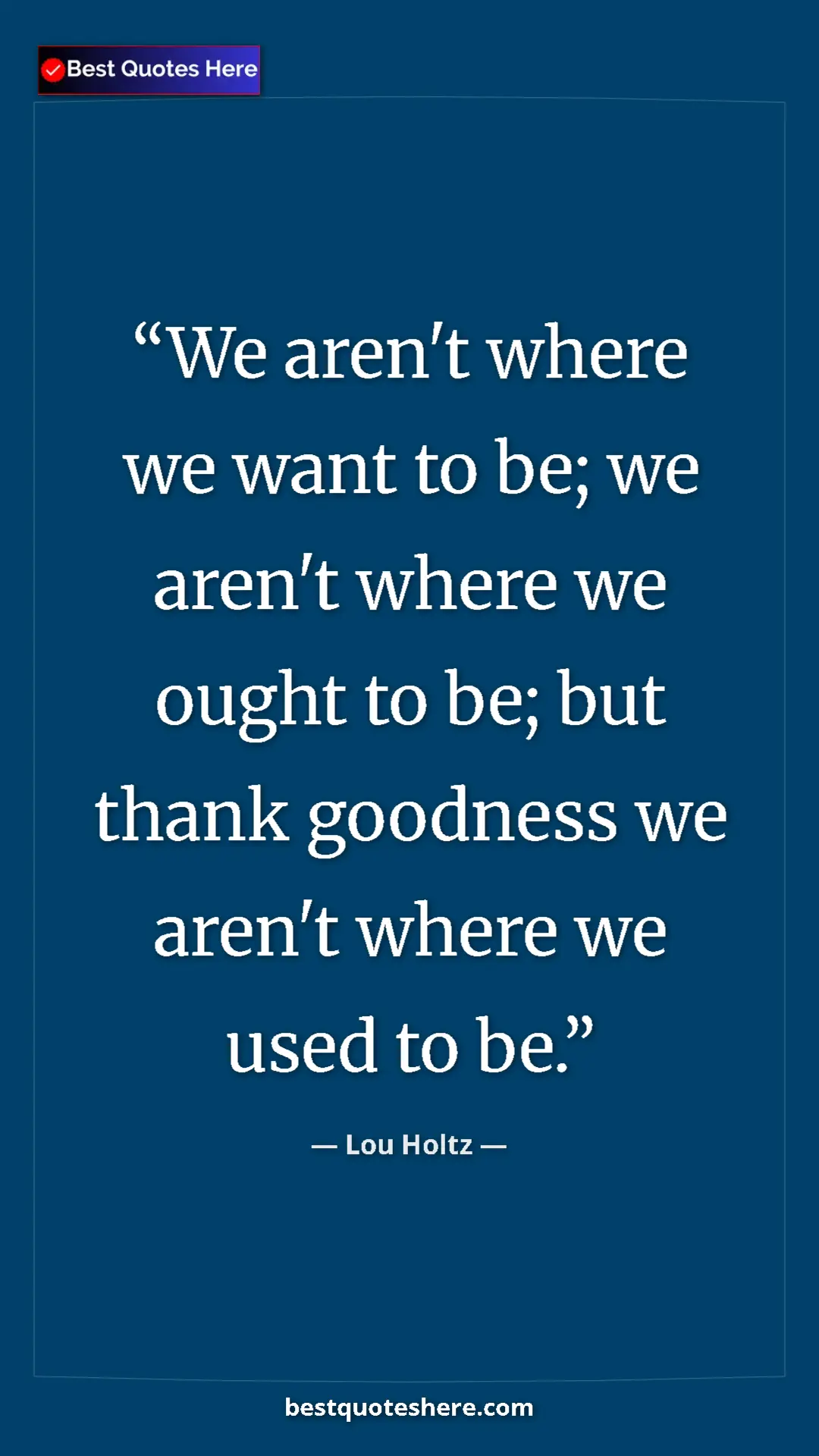 Pinterest quote poster by Lou Holtz: "We aren't where we want to be; we aren't where we ought to..."