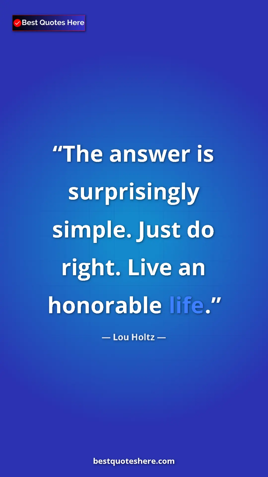 Pinterest quote poster by Lou Holtz: "The answer is surprisingly simple. Just do right. Live an..."