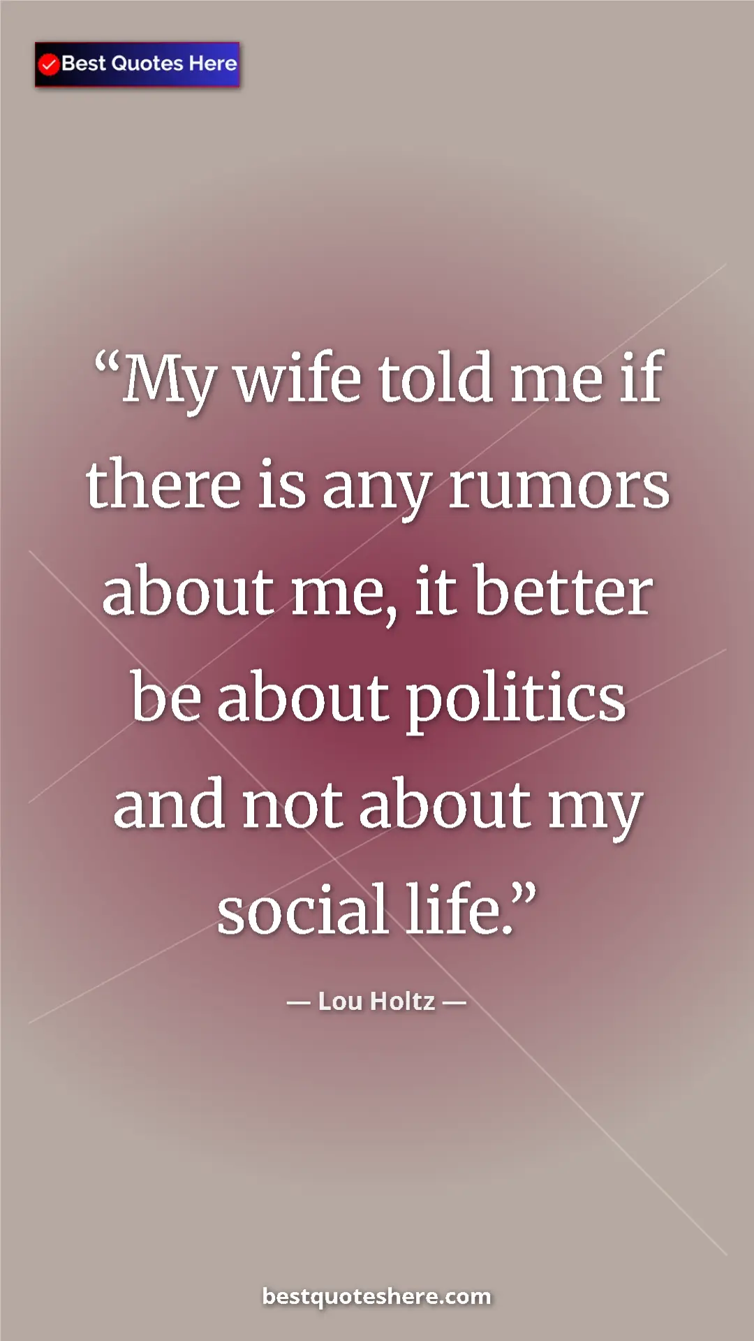 Pinterest quote poster by Lou Holtz: "My wife told me if there is any rumors about me, it better..."