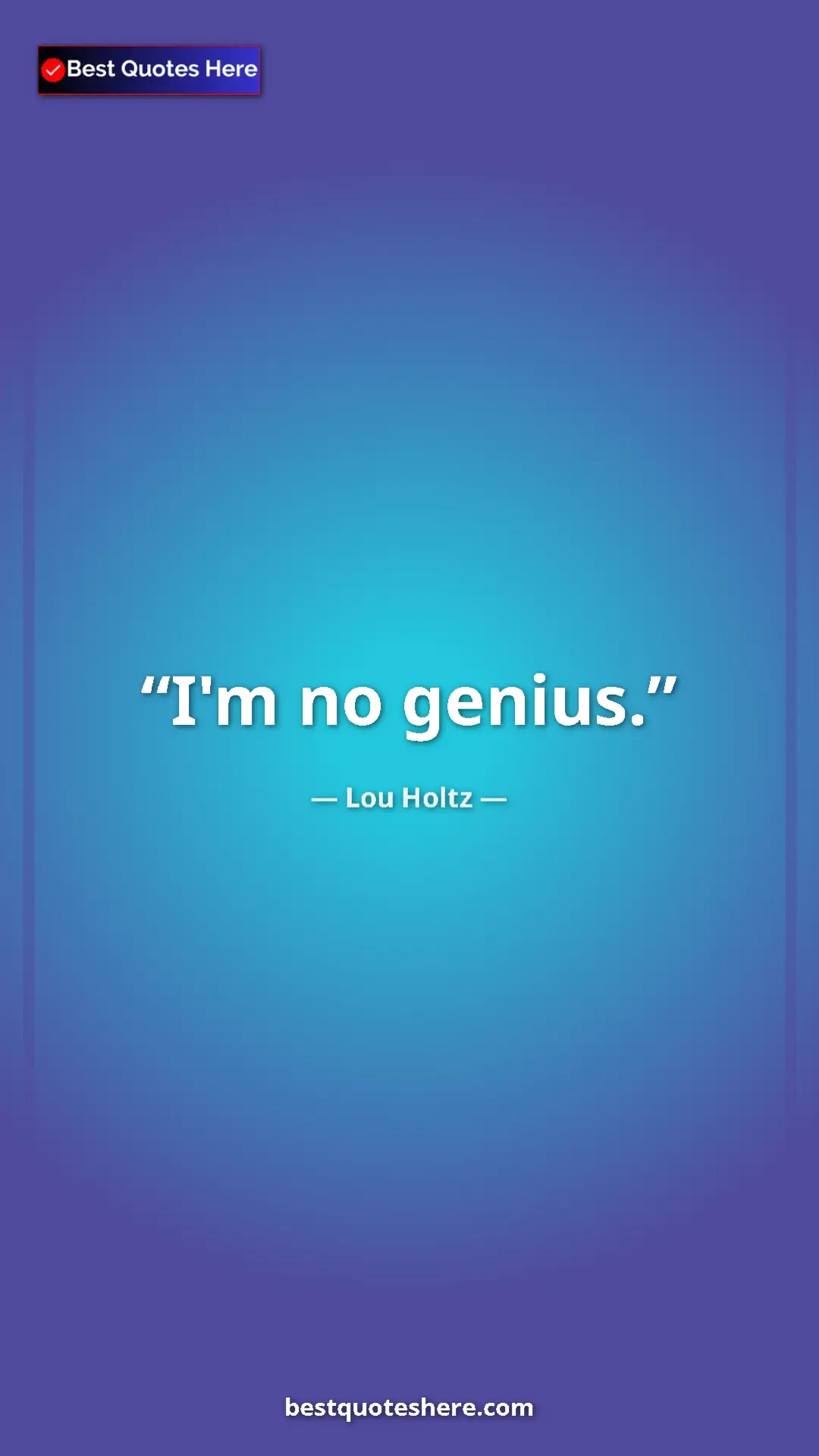 Pinterest quote poster by Lou Holtz: "I'm no genius."