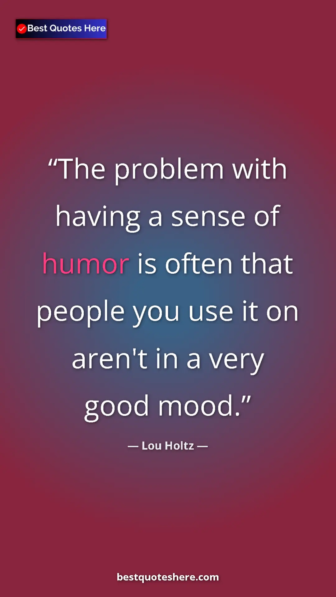 Pinterest quote poster by Lou Holtz: "The problem with having a sense of humor is often that peopl"