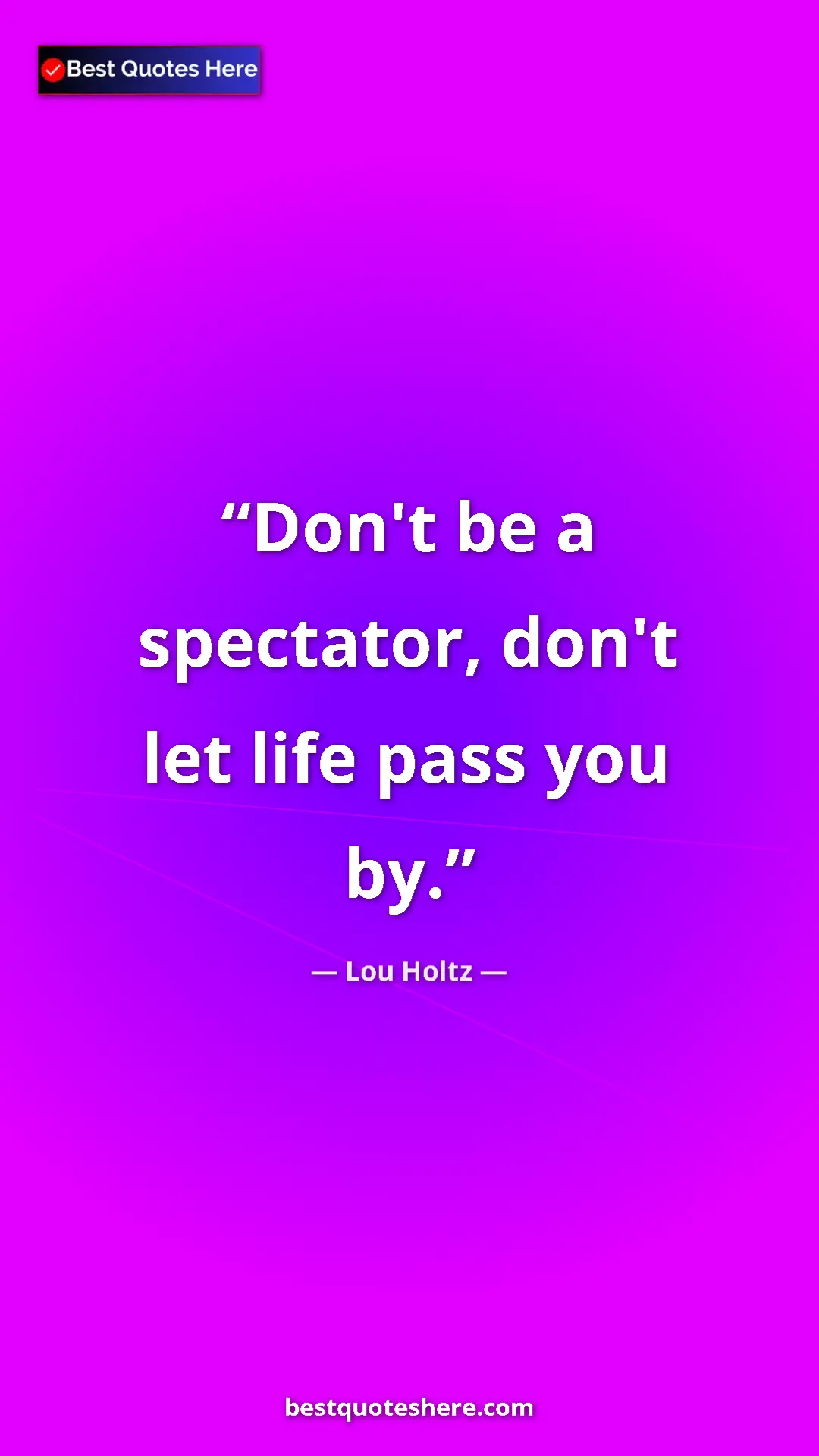 Pinterest quote poster by Lou Holtz: "Don't be a spectator, don't let life pass you by."