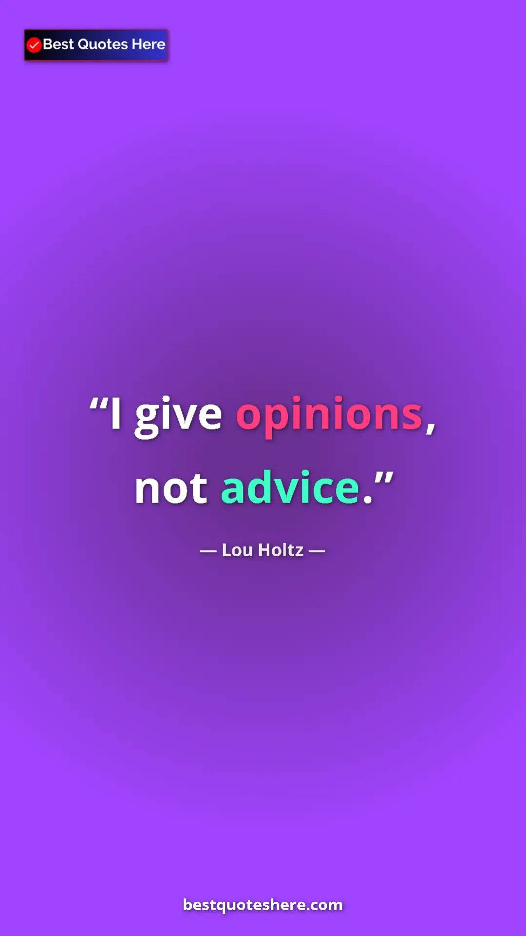 Lou Holtz Quote Card: "I give opinions, not advice." Pinterest quote poster by Lou Holtz: "I give opinions, not advice."