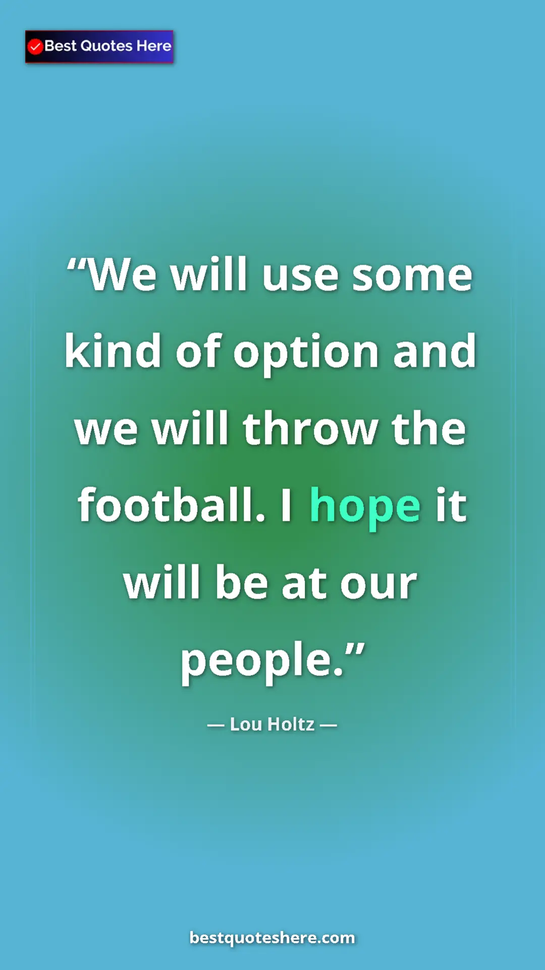 Pinterest quote poster by Lou Holtz: "We will use some kind of option and we will throw the..."