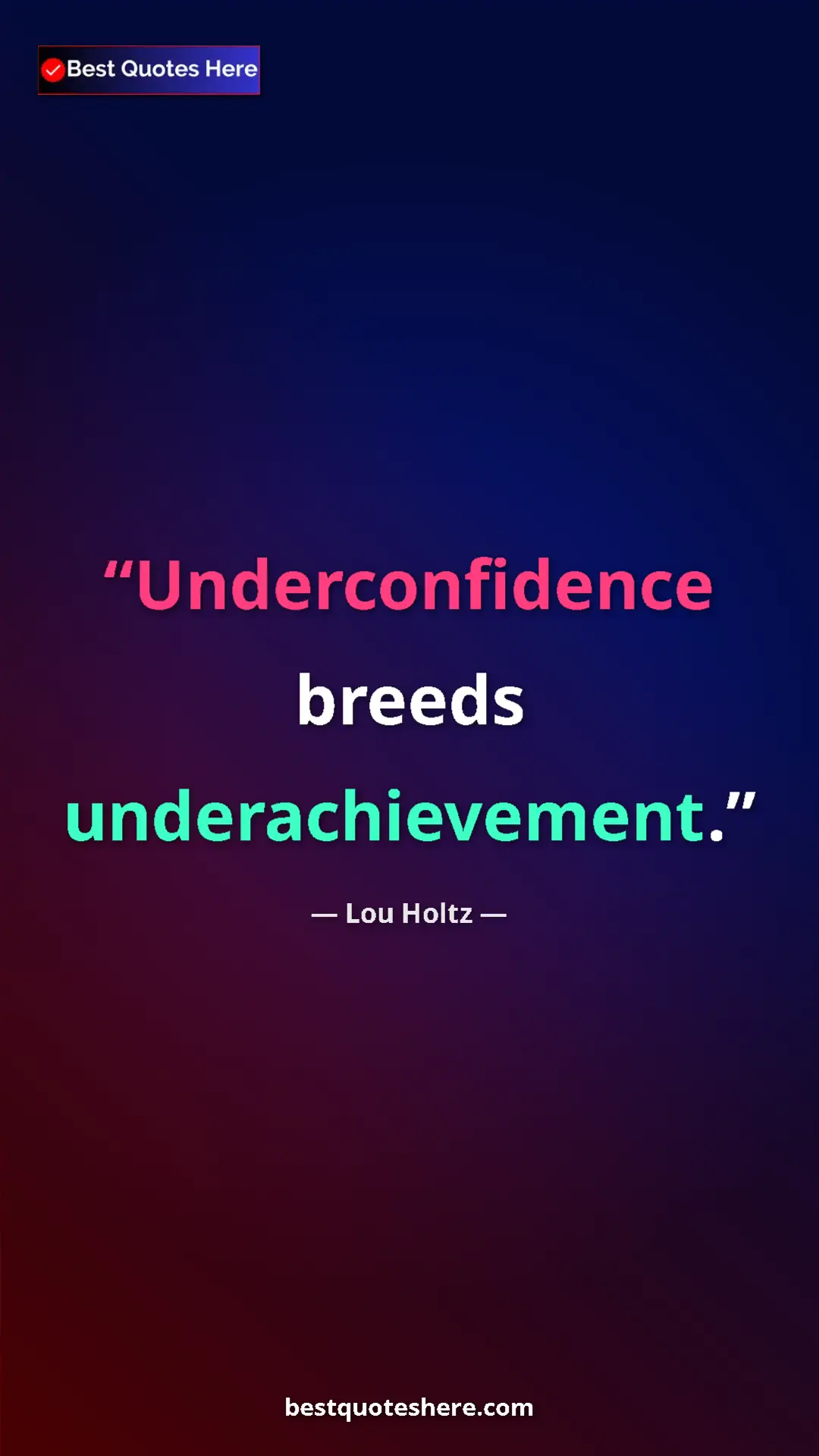 Pinterest quote poster by Lou Holtz: "Underconfidence breeds underachievement."
