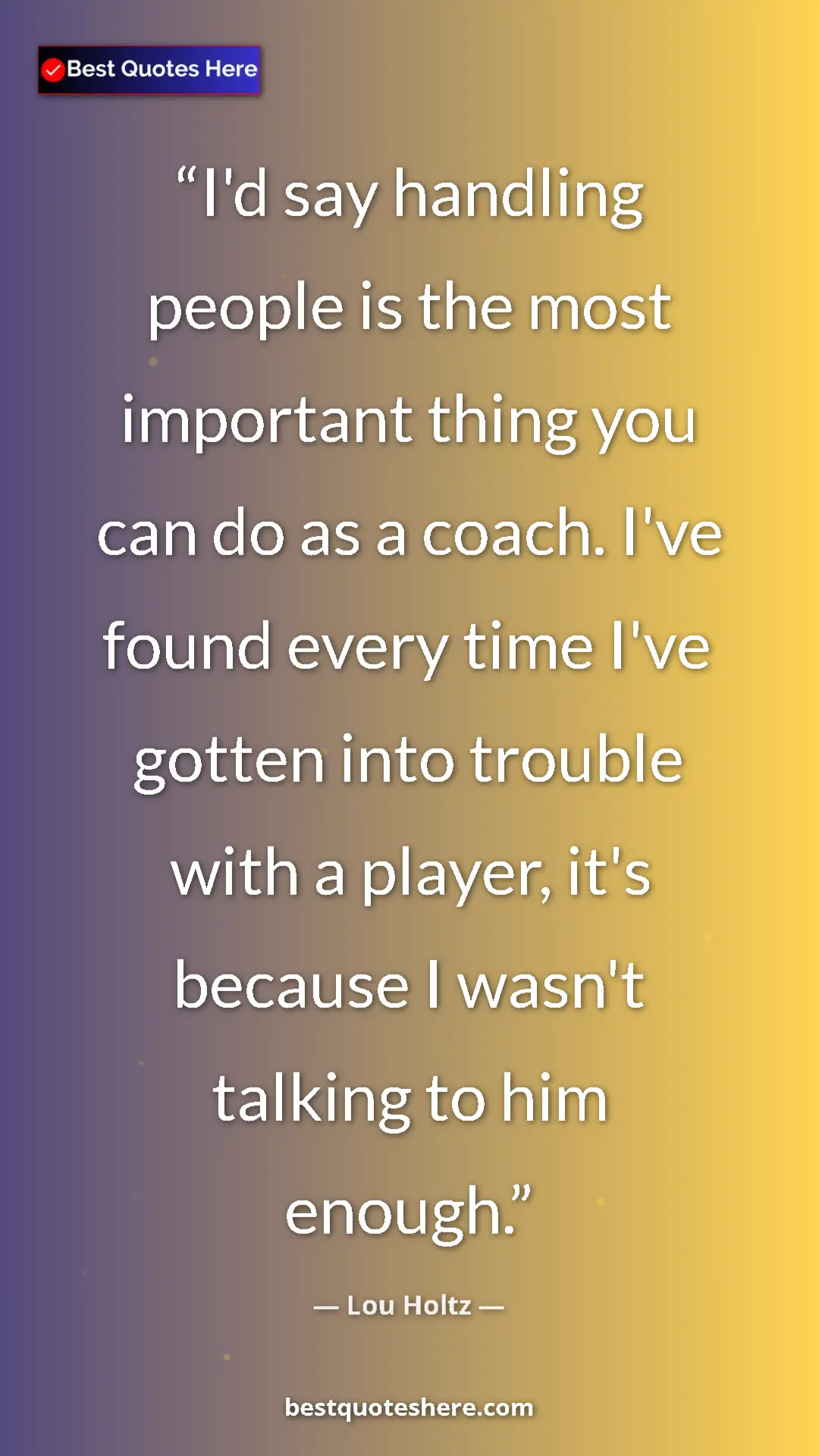 Pinterest quote poster by Lou Holtz: "I'd say handling people is the most important thing you can..."