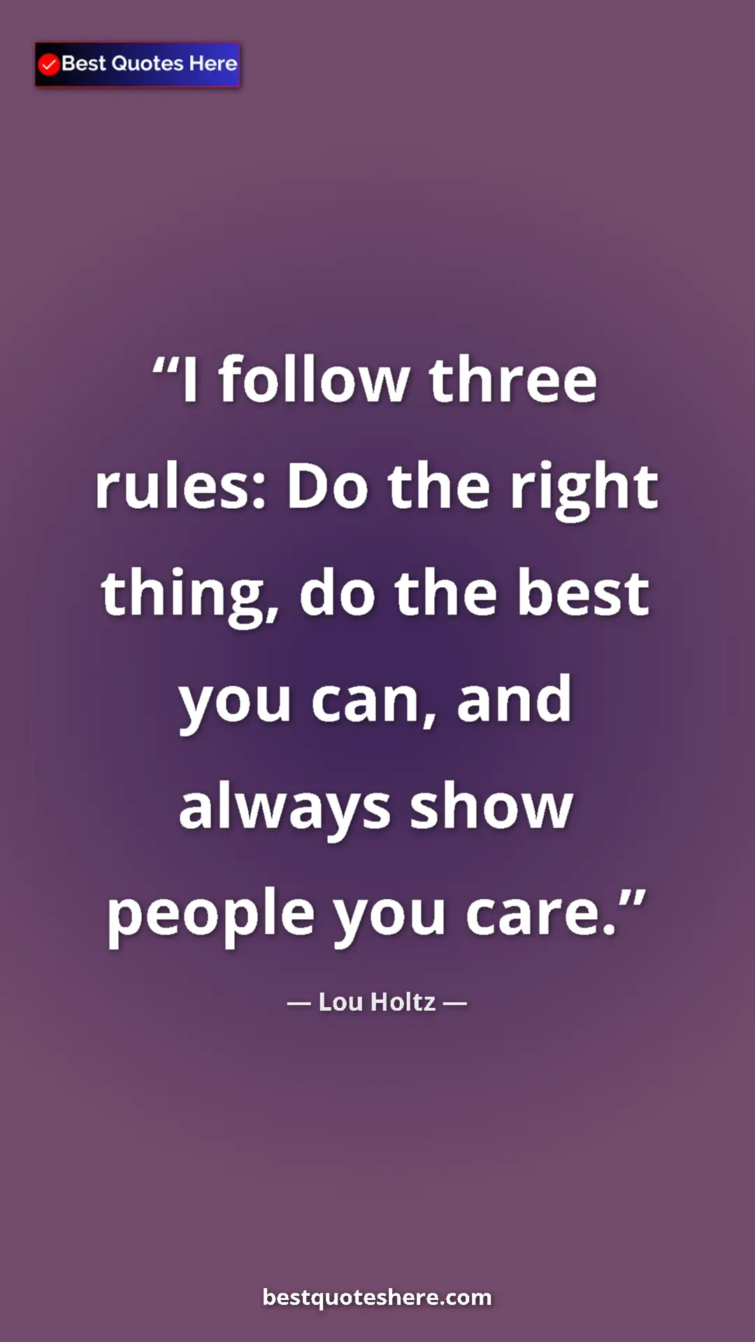 Pinterest quote poster by Lou Holtz: "I follow three rules: Do the right thing, do the best you..."