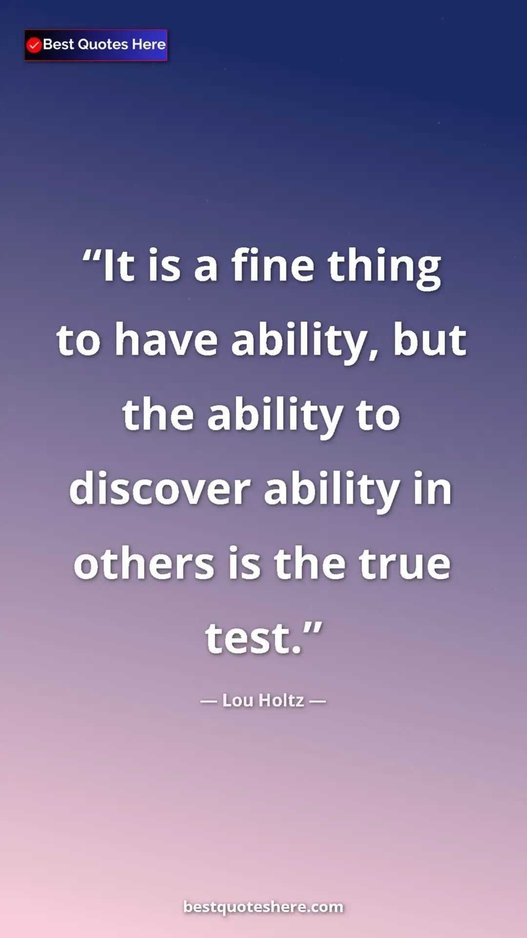Pinterest quote poster by Lou Holtz: "It is a fine thing to have ability, but the ability to..."