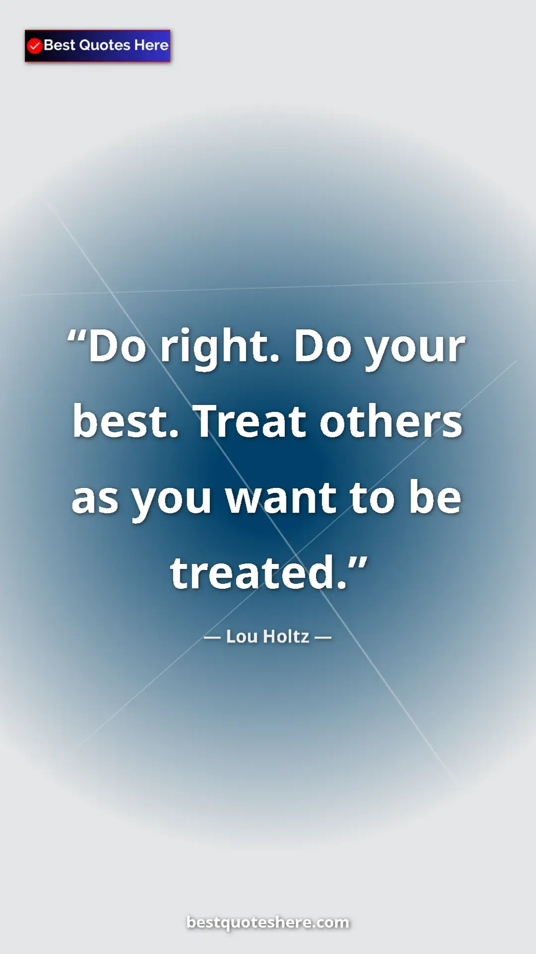 Pinterest quote poster by Lou Holtz: "Do right. Do your best. Treat others as you want to be..."