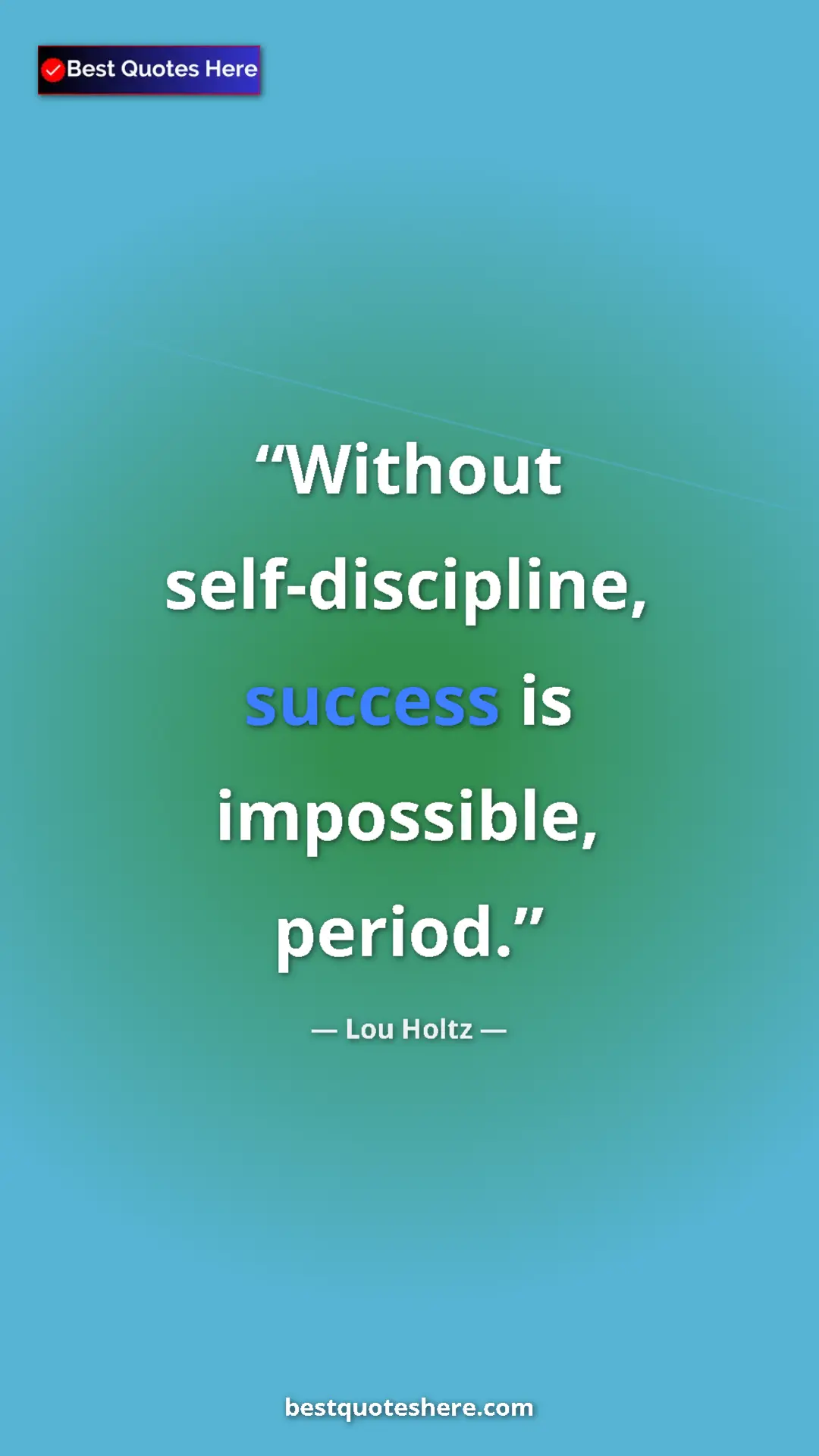 Pinterest quote poster by Lou Holtz: "Without self-discipline, success is impossible, period."