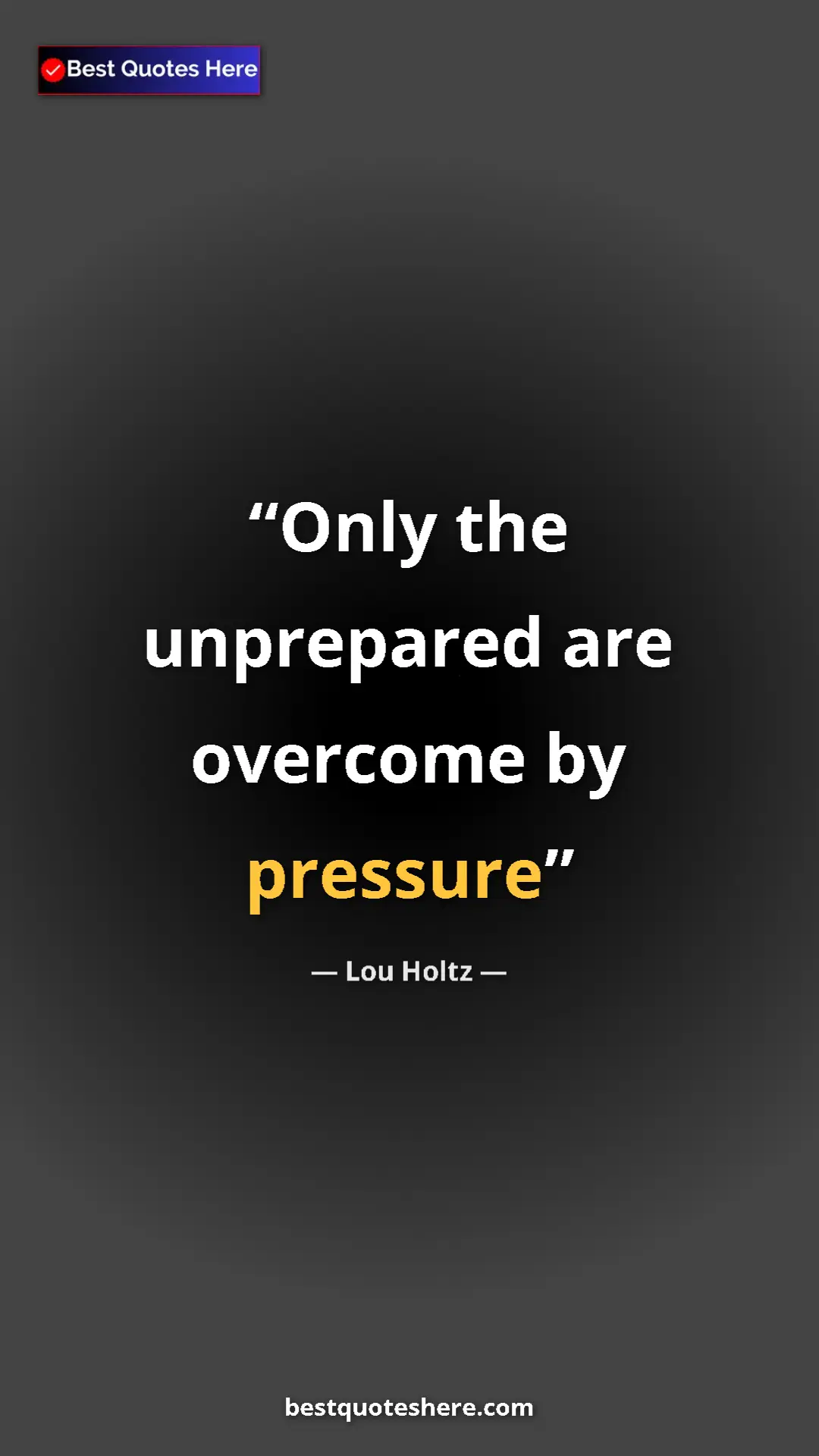 Pinterest quote poster by Lou Holtz: "Only the unprepared are overcome by pressure"