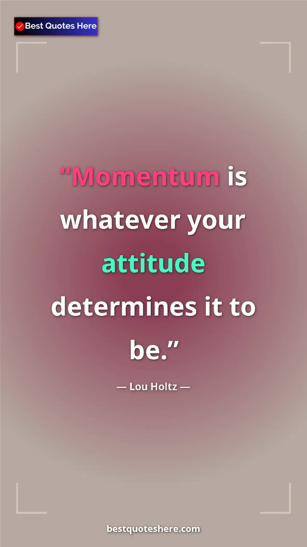 Pinterest quote poster by Lou Holtz: "Momentum is whatever your attitude determines it to be."