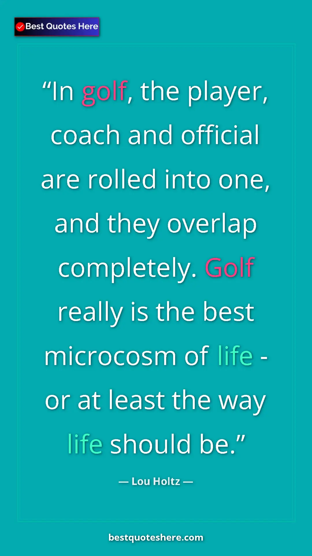 Pinterest quote poster by Lou Holtz: "In golf, the player, coach and official are rolled into..."
