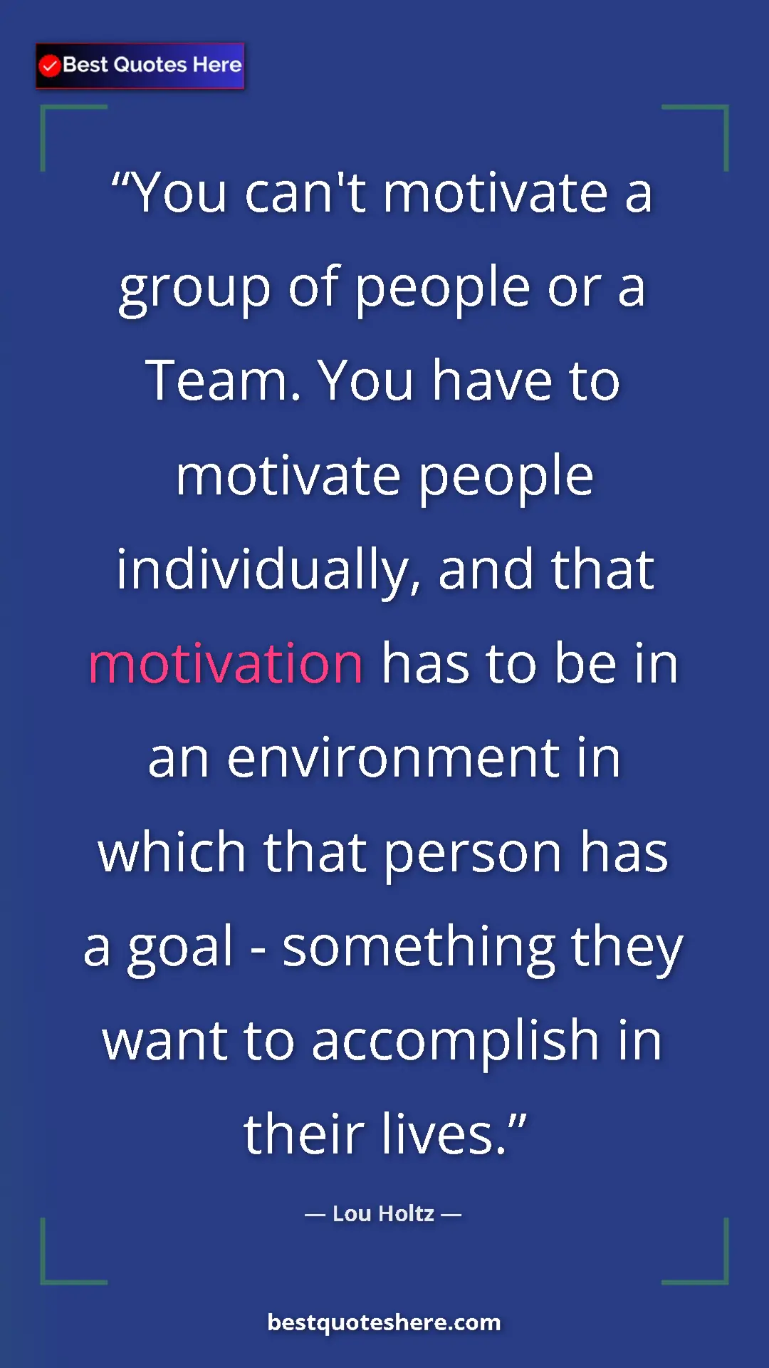 Pinterest quote poster by Lou Holtz: "You can't motivate a group of people or a Team. You have to..."