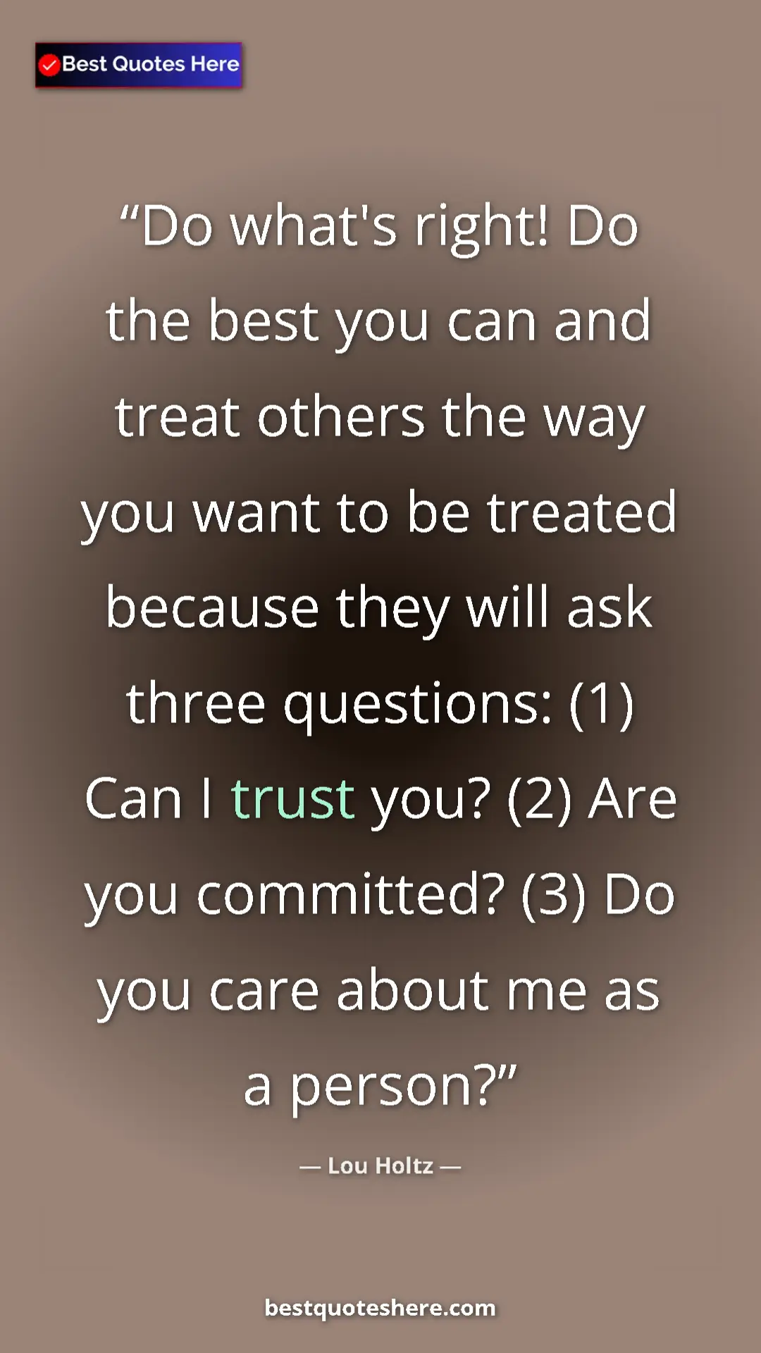 Pinterest quote poster by Lou Holtz: "Do what's right! Do the best you can and treat others the..."