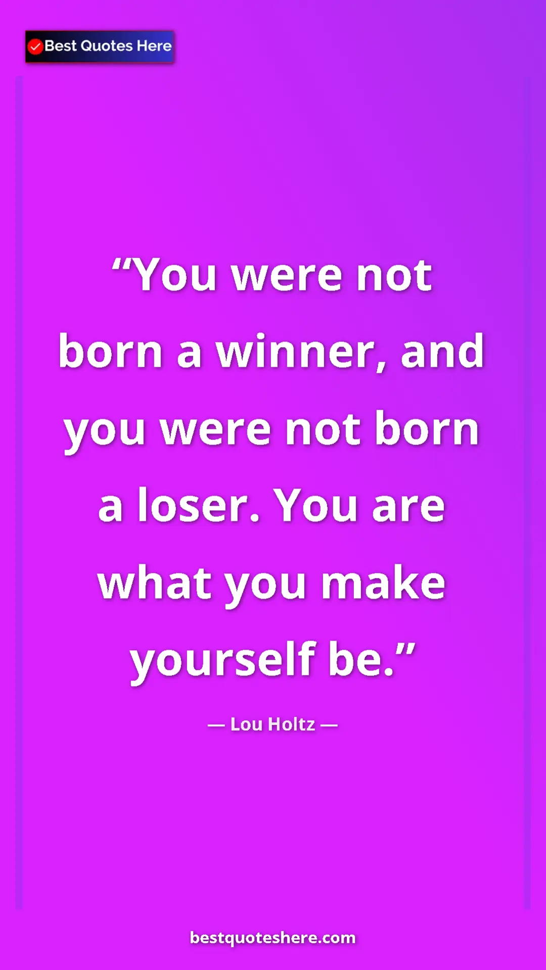 Pinterest quote poster by Lou Holtz: "You were not born a winner, and you were not born a loser...."