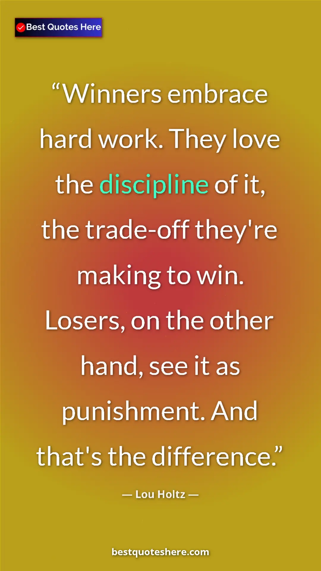 Pinterest quote poster by Lou Holtz: "Winners embrace hard work. They love the discipline of it,..."