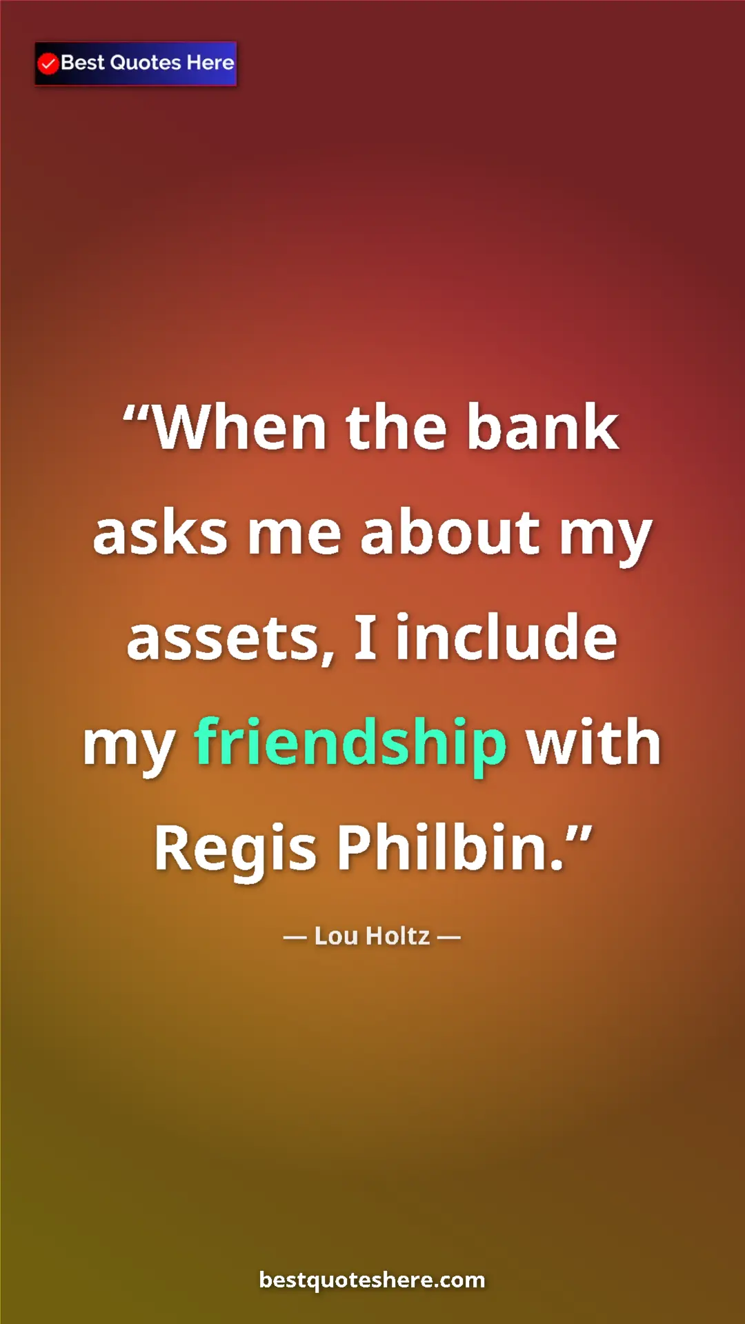 Pinterest quote poster by Lou Holtz: "When the bank asks me about my assets, I include my..."