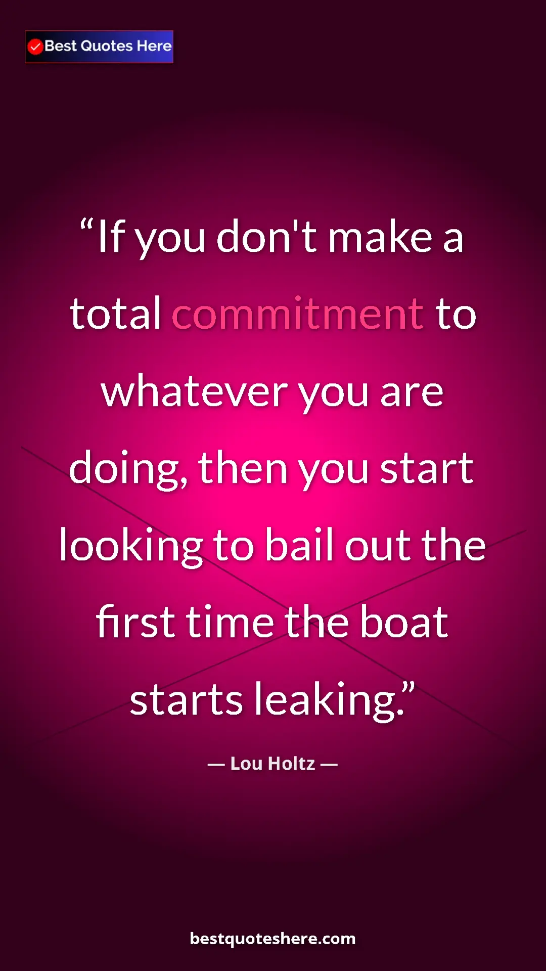 Pinterest quote poster by Lou Holtz: "If you don't make a total commitment to whatever you are..."