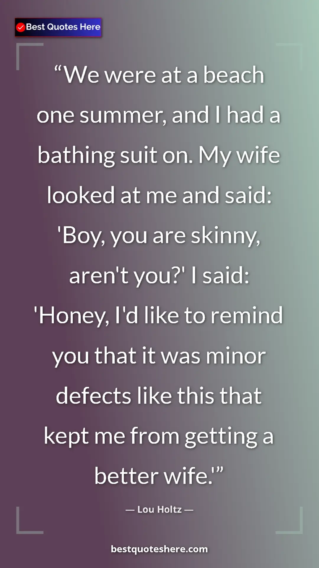 Pinterest quote poster by Lou Holtz: "We were at a beach one summer, and I had a bathing suit on...."