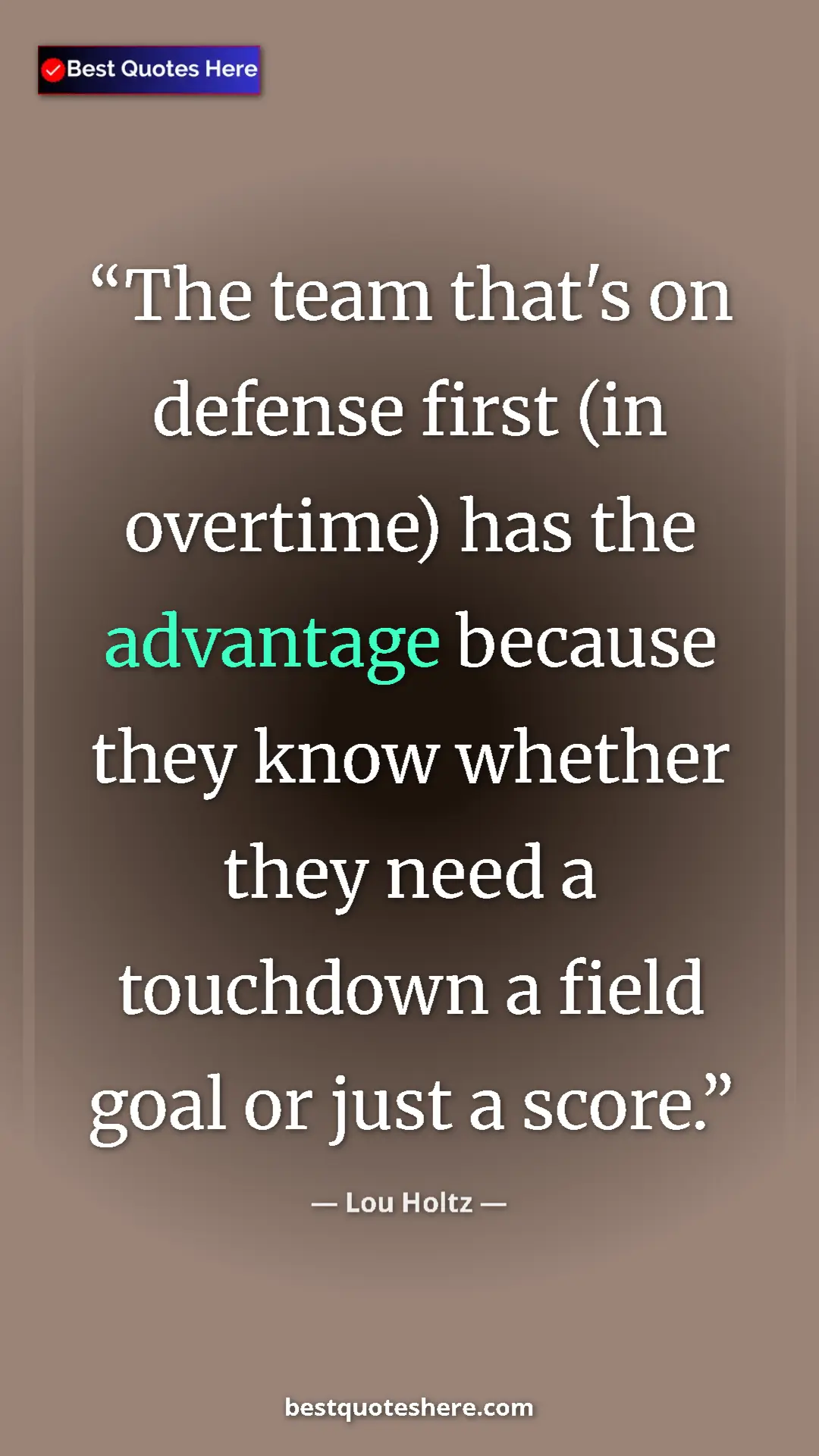 Pinterest quote poster by Lou Holtz: "The team that's on defense first (in overtime) has the..."