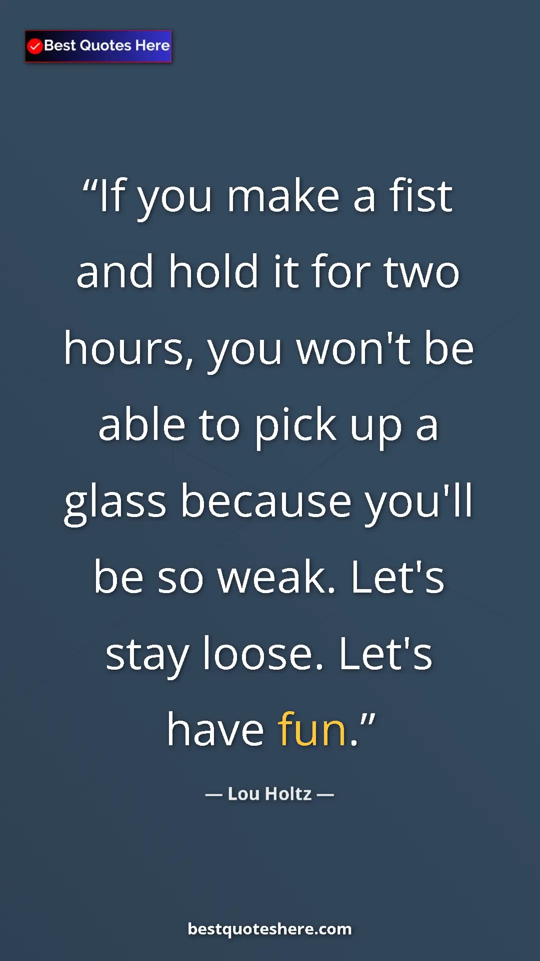 Pinterest quote poster by Lou Holtz: "If you make a fist and hold it for two hours, you won't be..."